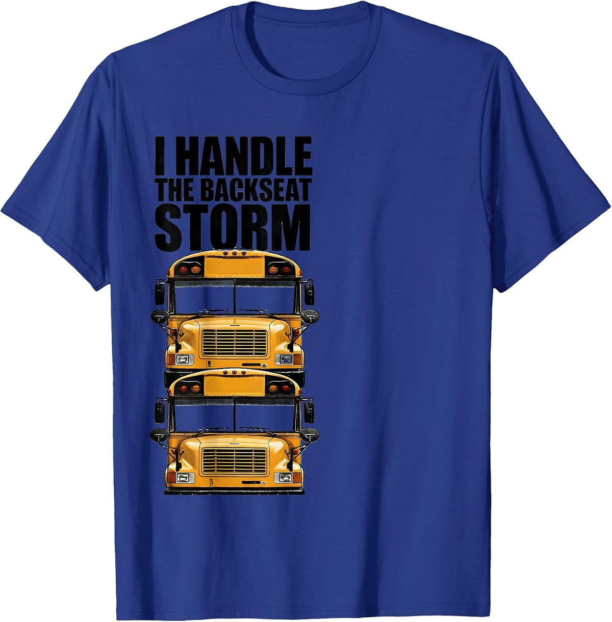I Handle The Backseat Storm Funny School Bus Driver Humor T-Shirt - Royal Blue
