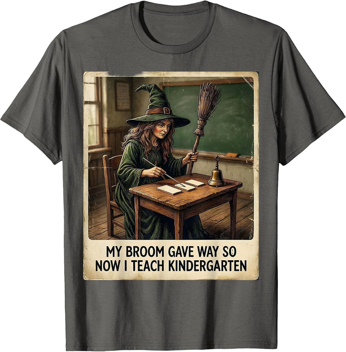 My Broom Gave Way So Now I Teach Kindergarten Teacher T-Shirt - Asphalt Grey