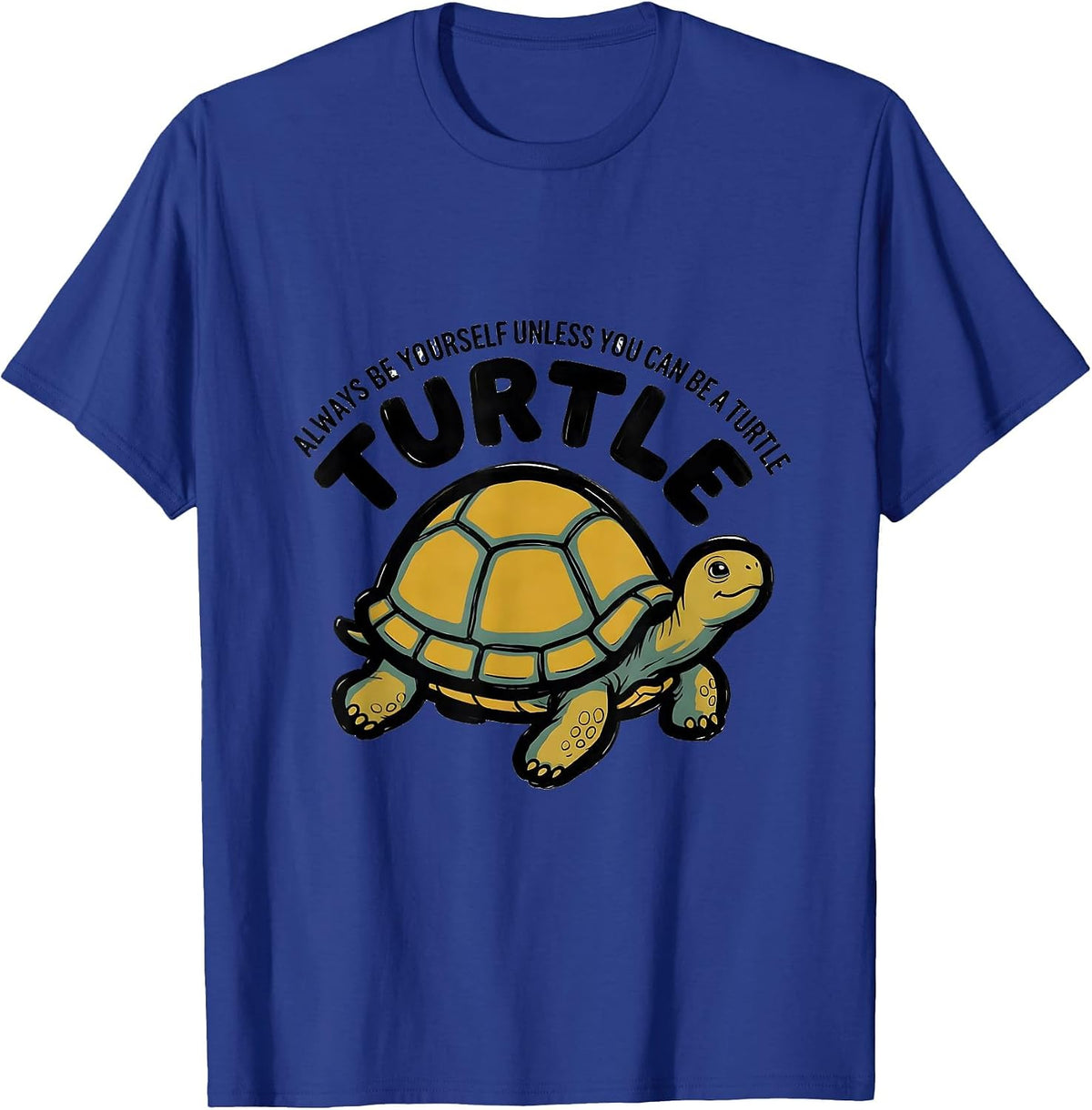 Men's Always Be Yourself Unless You Can Be A Turtle Animal Lover T-Shirt - Royal Blue