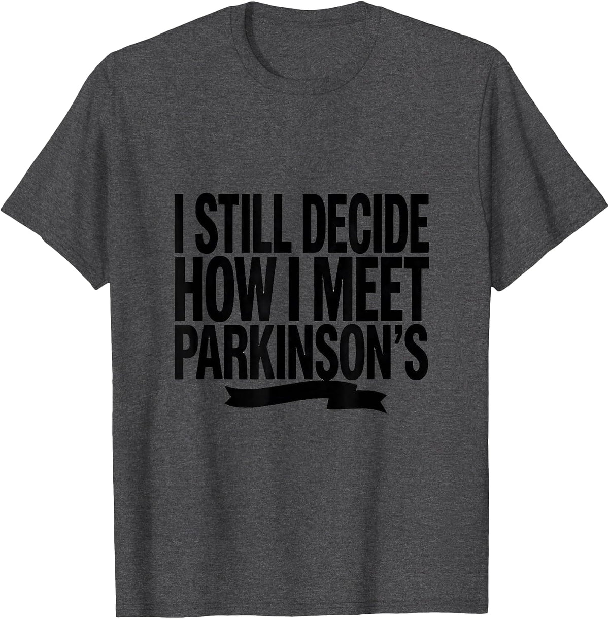 Men's I Still Decide How I Meet Parkinson's Awareness Support T-Shirt - Dark Heather Grey