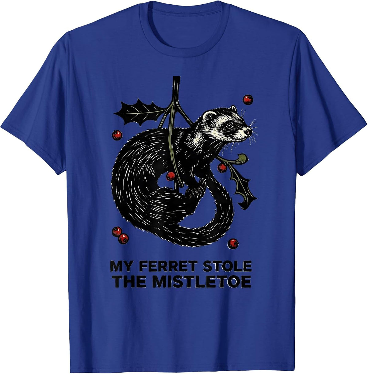 My Ferret Stole The Mistletoe Funny Ferret Owner Christmas T-Shirt - Royal Blue