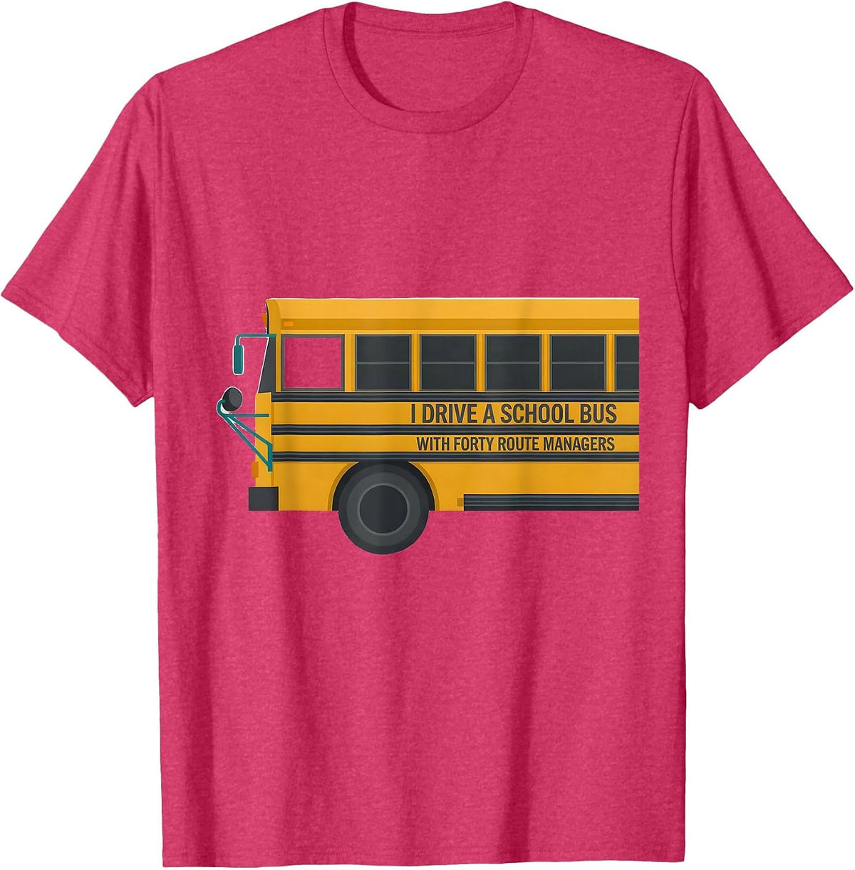 I Drive A School Bus With Forty Route Managers Funny T-Shirt - Red Heather