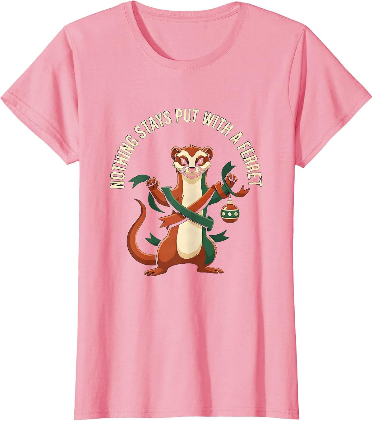 Women's Nothing Stays Put With A Ferret Funny Ferret Lover Christmas T-Shirt - Pink