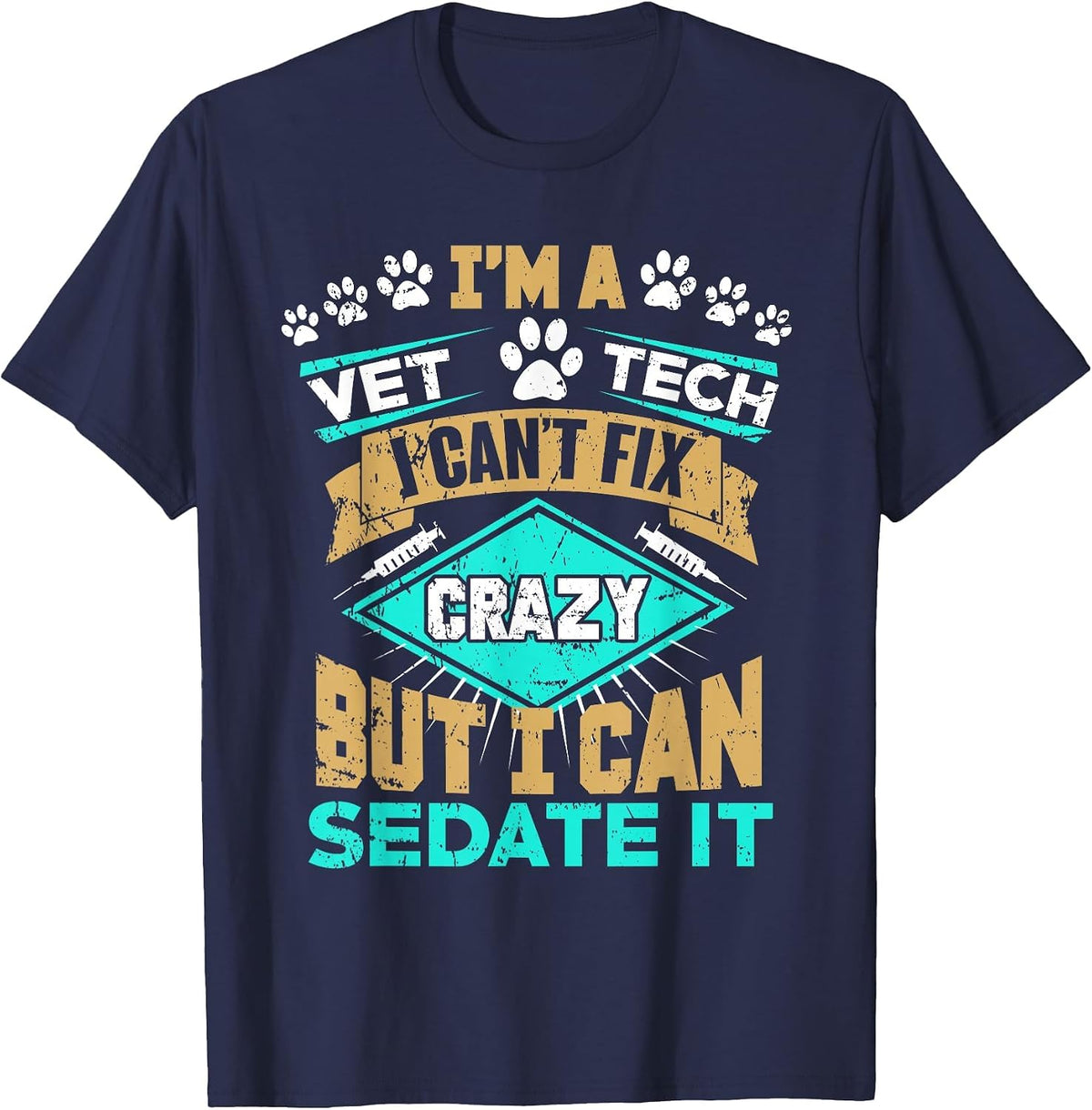 Can't Fix Crazy But I Can Sedate It Funny Vet Tech T-Shirt T-Shirt - Navy Blue