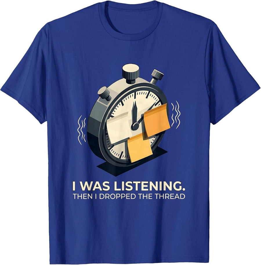 I Was Listening. Then I Dropped The Thread Neurodivergent T-Shirt - Royal Blue