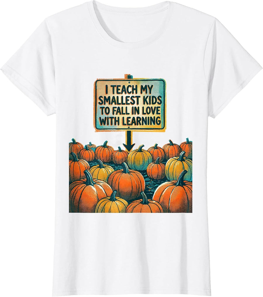 Women's I Teach My Smallest Kids To Fall In Love With Learning T-Shirt - White