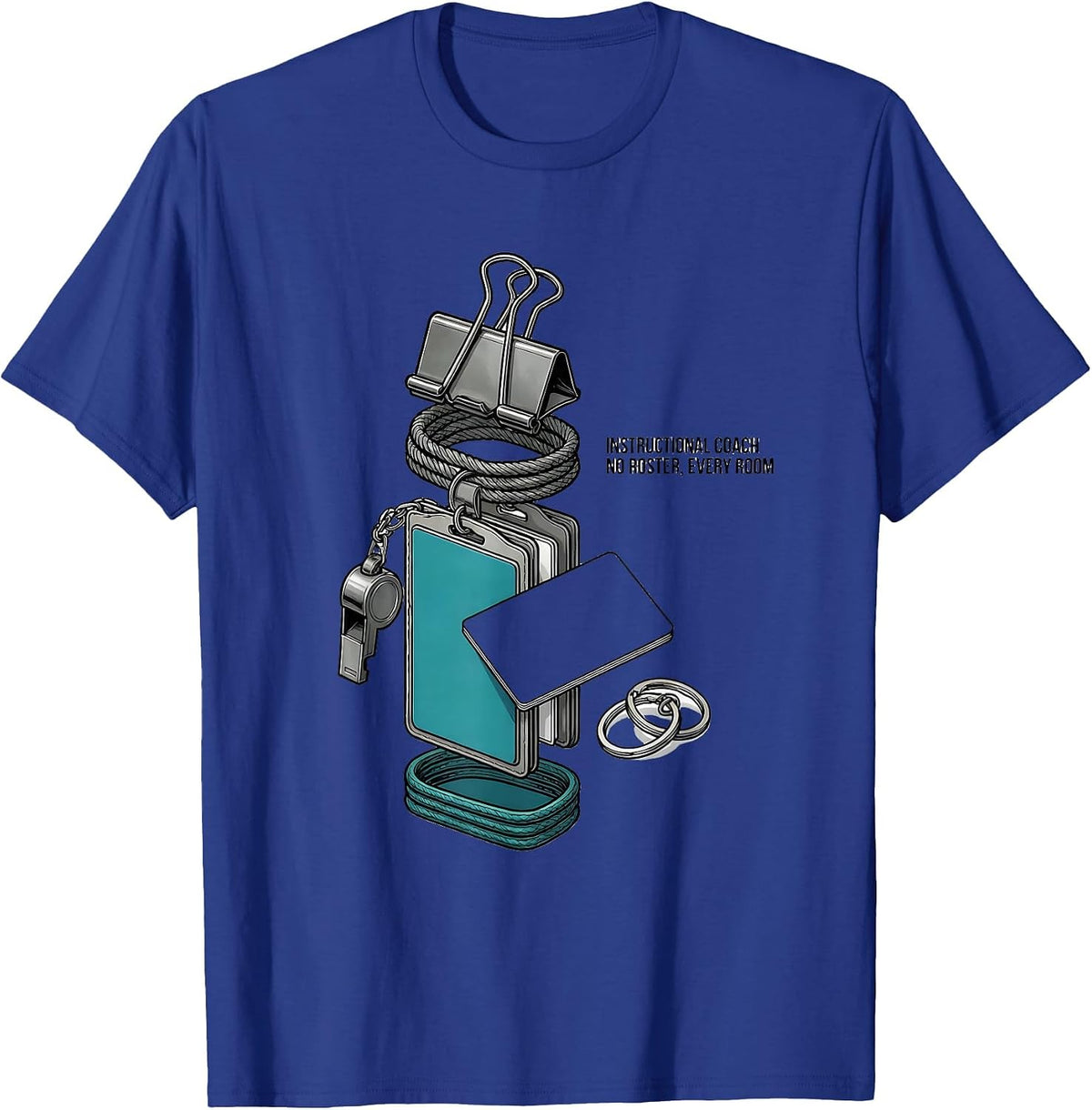 Instructional Coach — No Roster, Every Room Teacher T-Shirt - Royal Blue