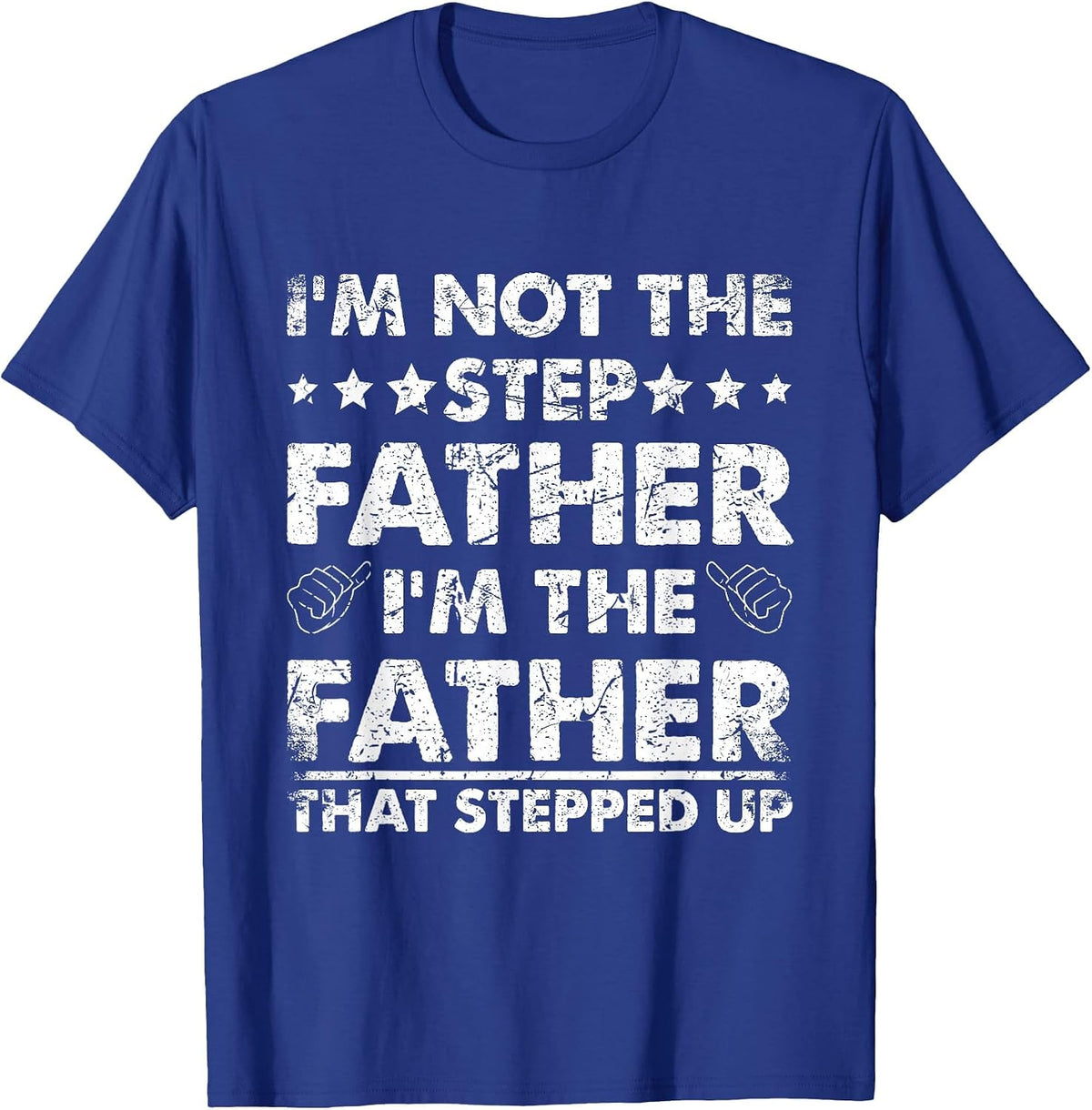 I'm Not The Step Father I'm The Father that Stepped Up T-Shirt - Royal Blue
