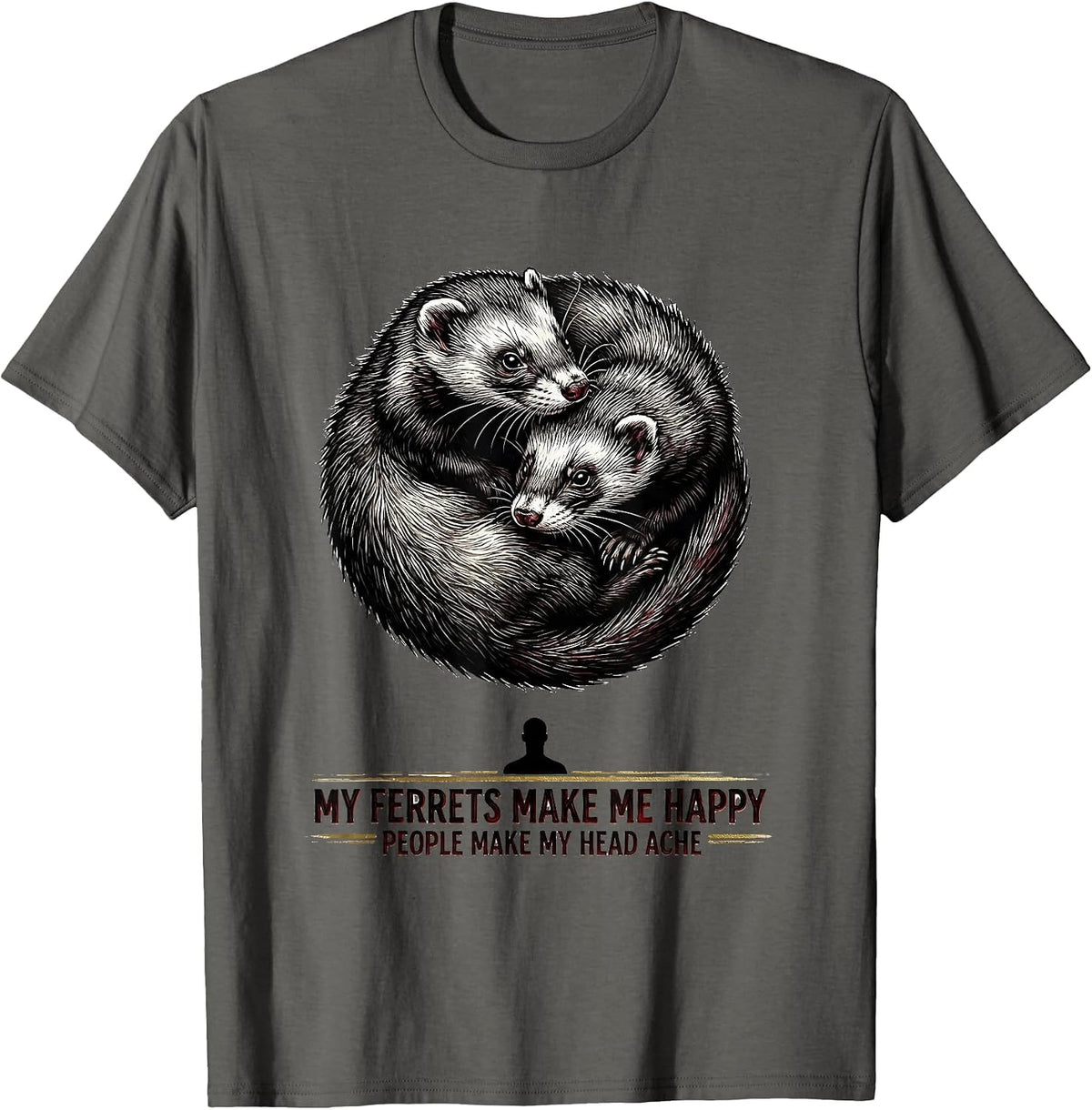 My Ferrets Make Me Happy People Make My Head Ache Pet Lover T-Shirt - Asphalt Grey