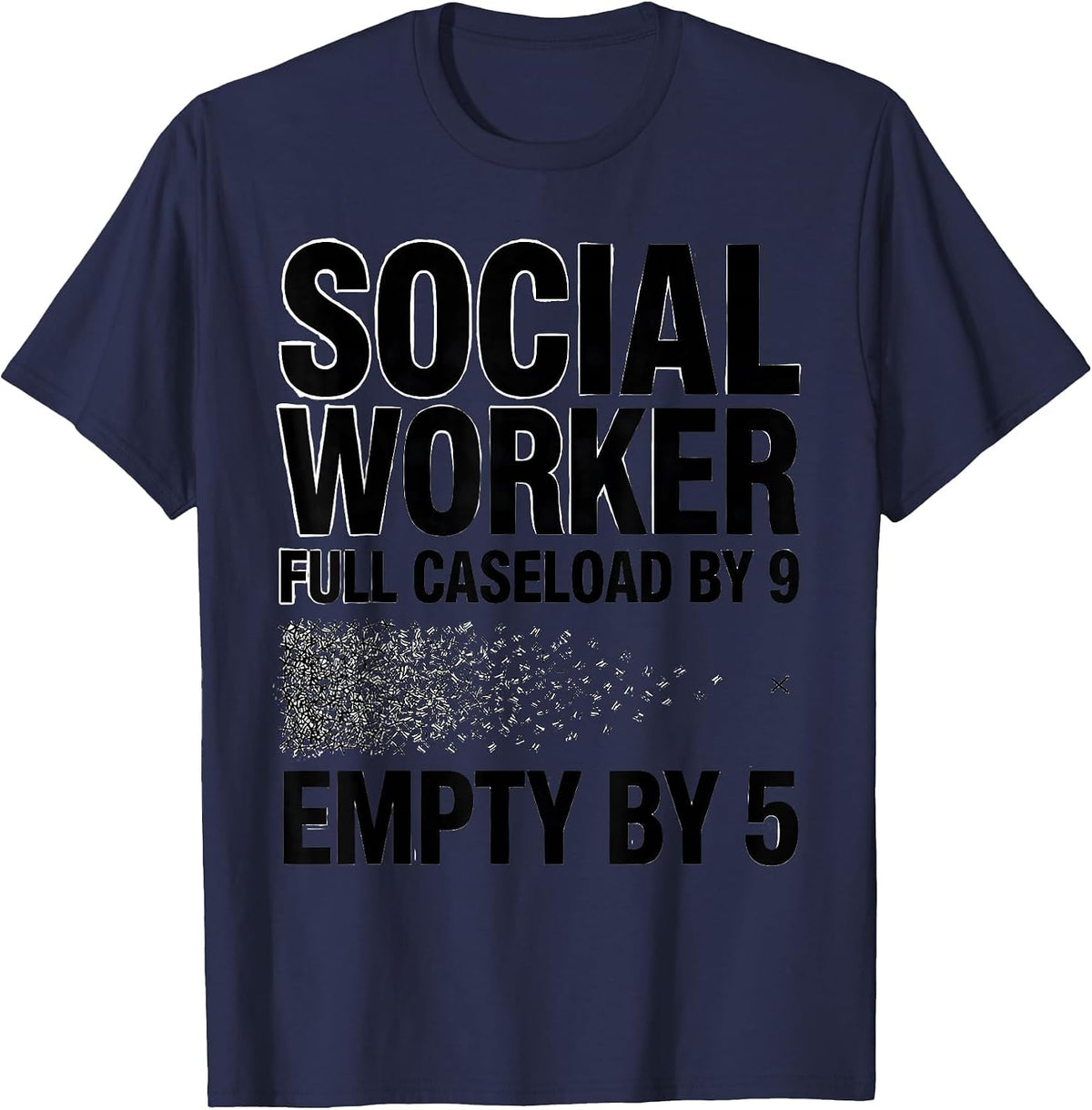 Men's Social Worker: Full Caseload By 9, Empty By 5 Funny T-Shirt - Navy Blue