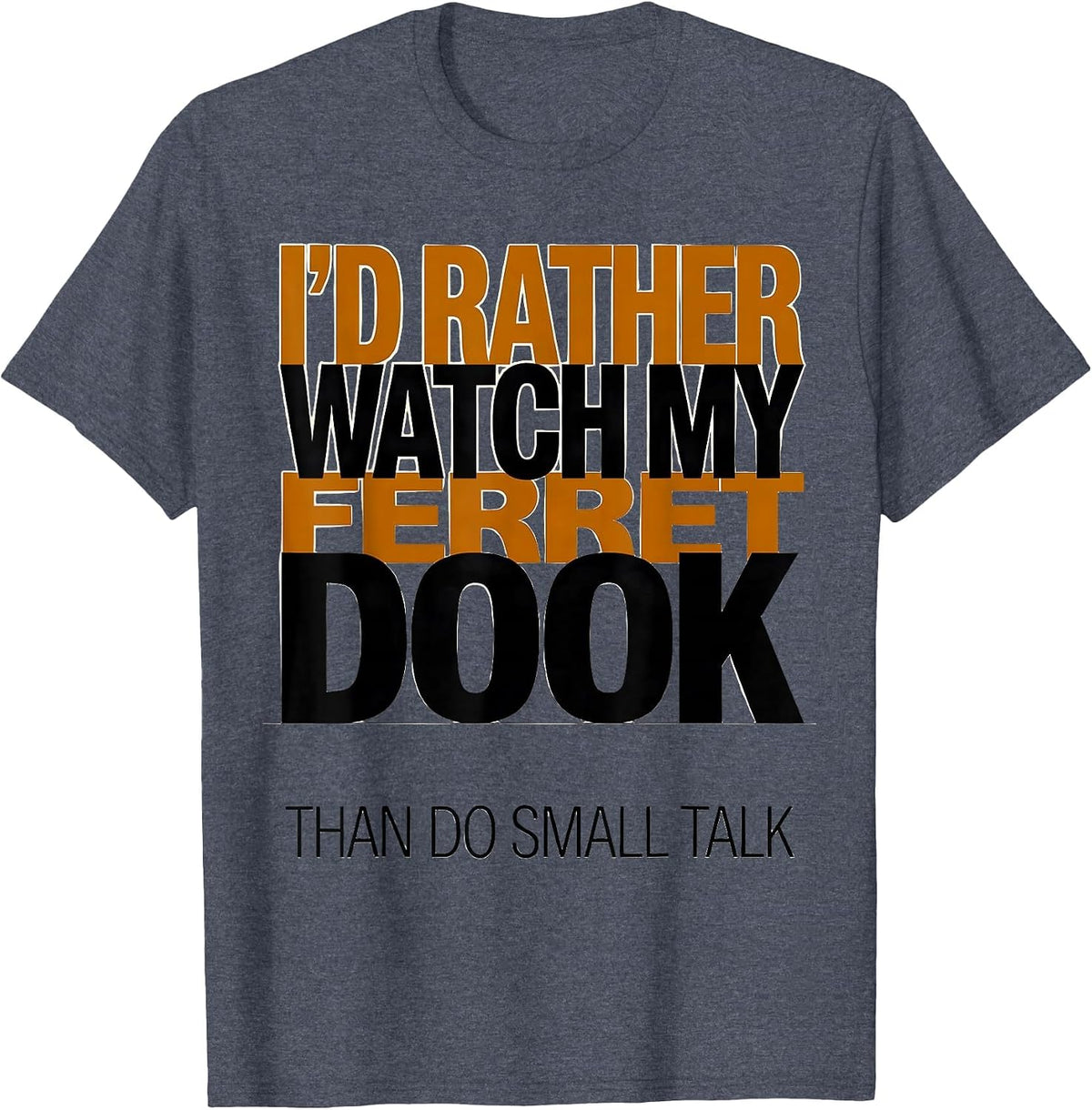 I'd Rather Watch My Ferret Dook Than Do Small Talk Funny T-Shirt - Heather Blue