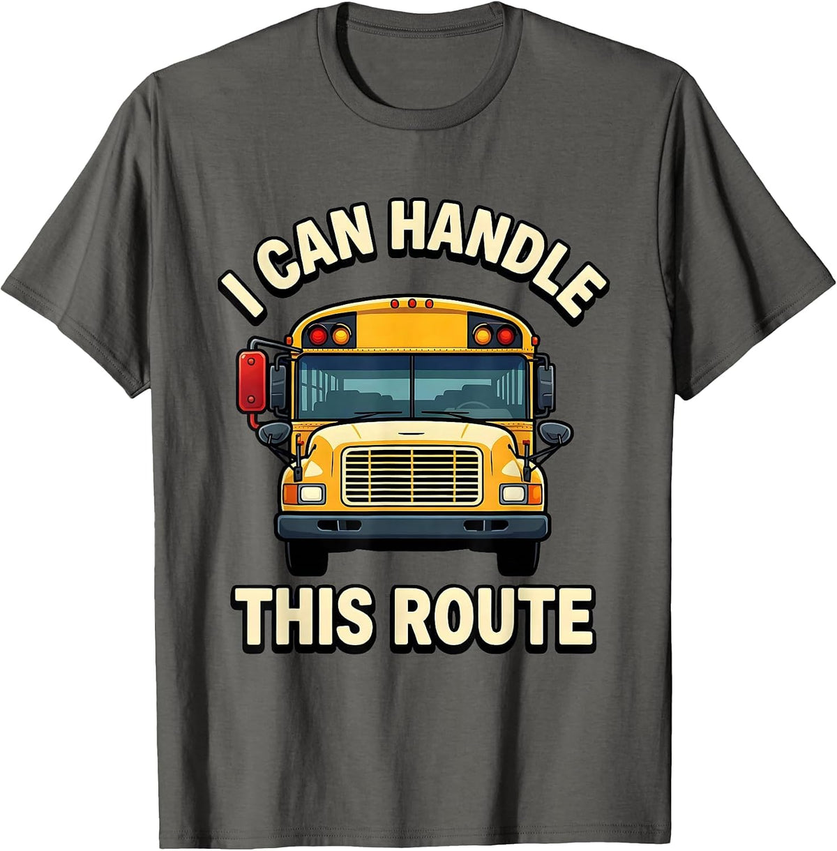 Men's I Can Handle This Route Funny School Bus Driver Appreciation T-Shirt - Asphalt Grey