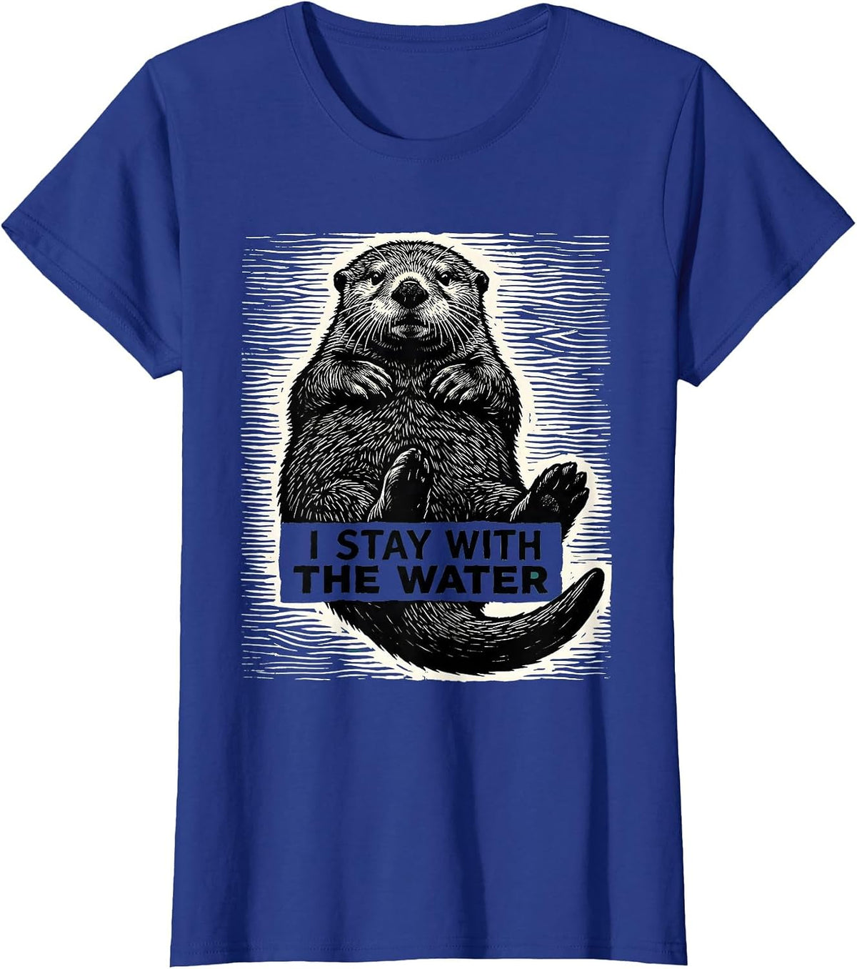 Women's I Stay With The Water Funny Otter Lover Nature Humor T-Shirt - Royal Blue