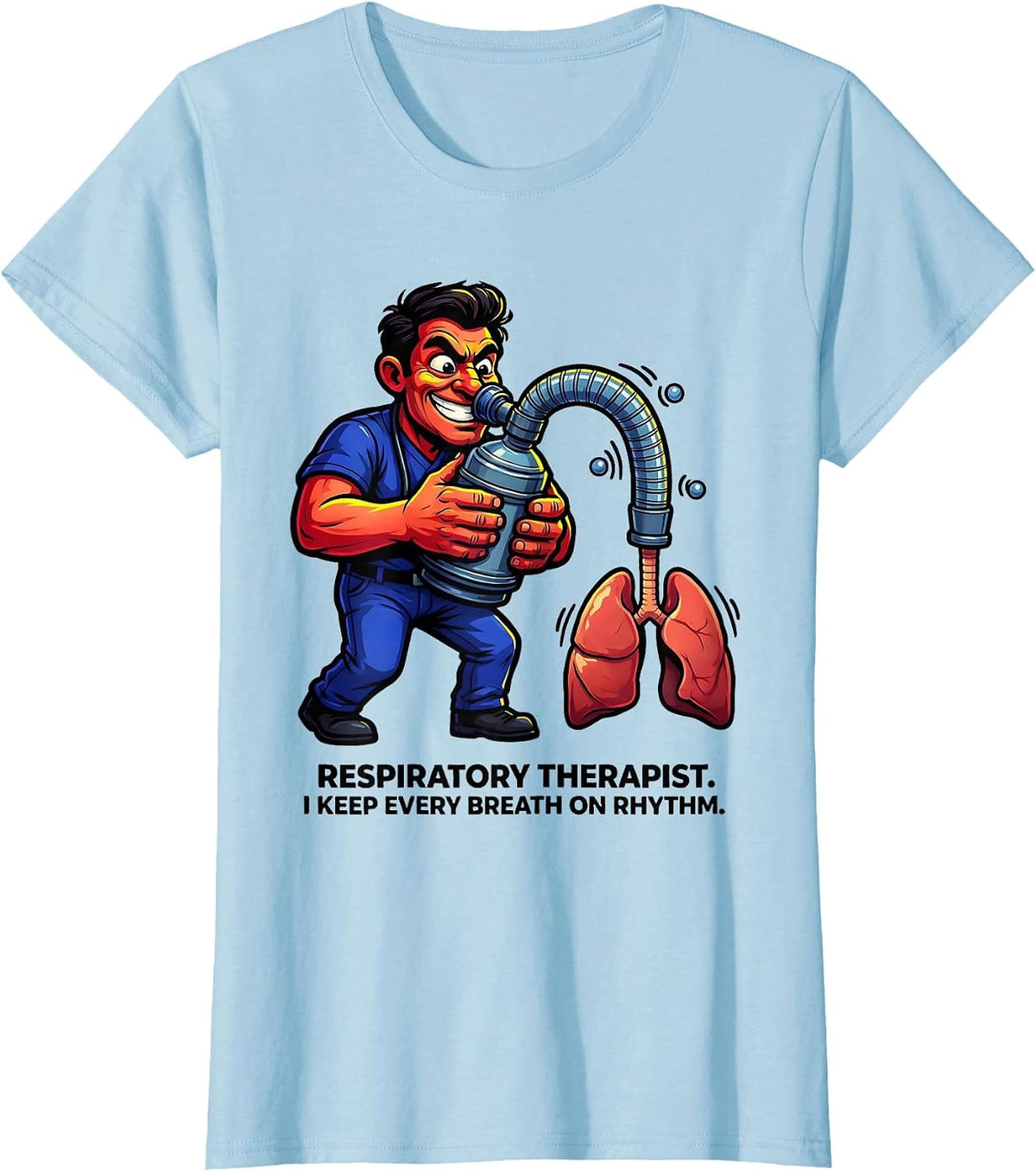 Respiratory Therapist. I Keep Every Breath on Rhythm RT T-Shirt - Baby Blue