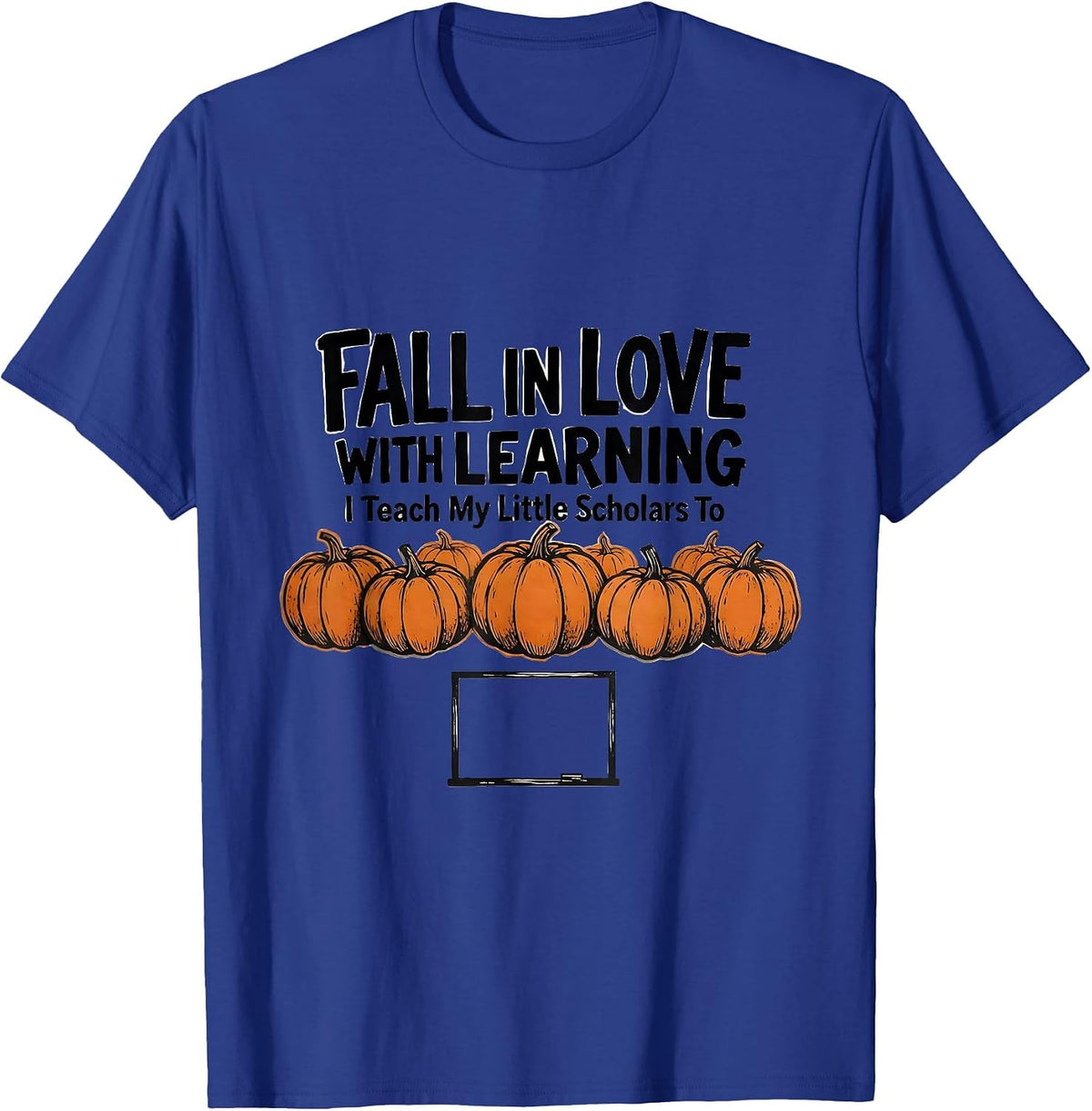 I Teach My Little Scholars To Fall In Love With Learning T-Shirt - Royal Blue