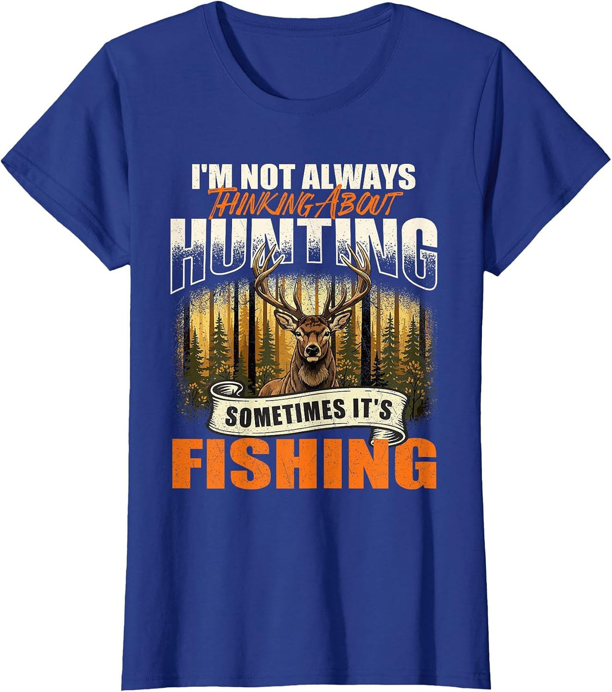 I'm Not Always Thinking About Hunting Sometimes It's Fishing T-Shirt - Royal Blue