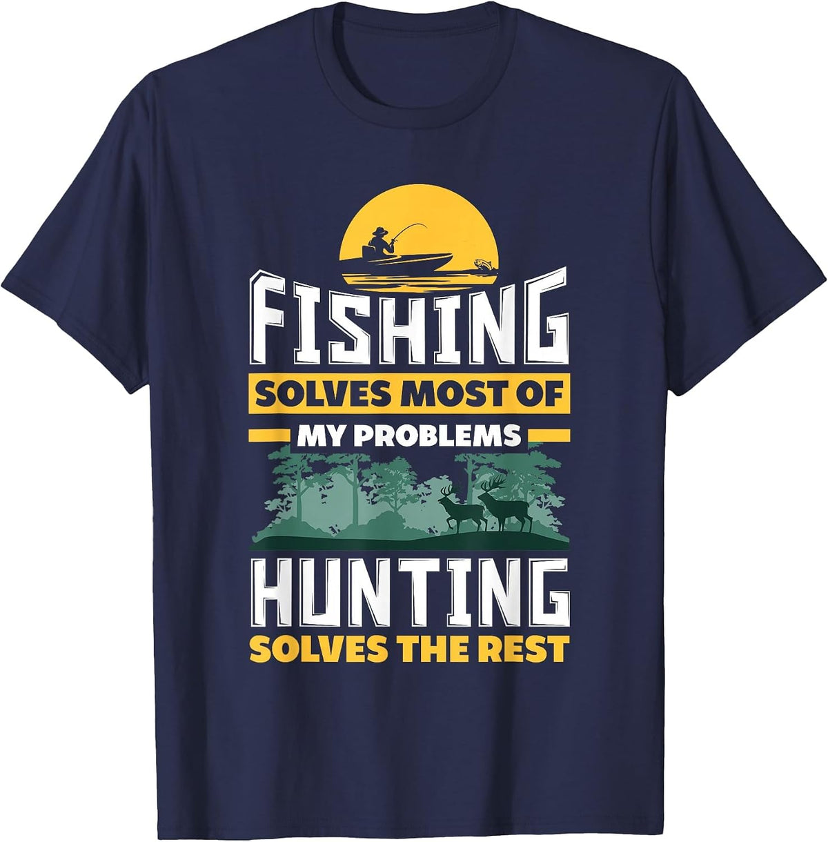 Fishing Solves Most of My Problems Hunting Solves The Rest T-Shirt - Navy Blue