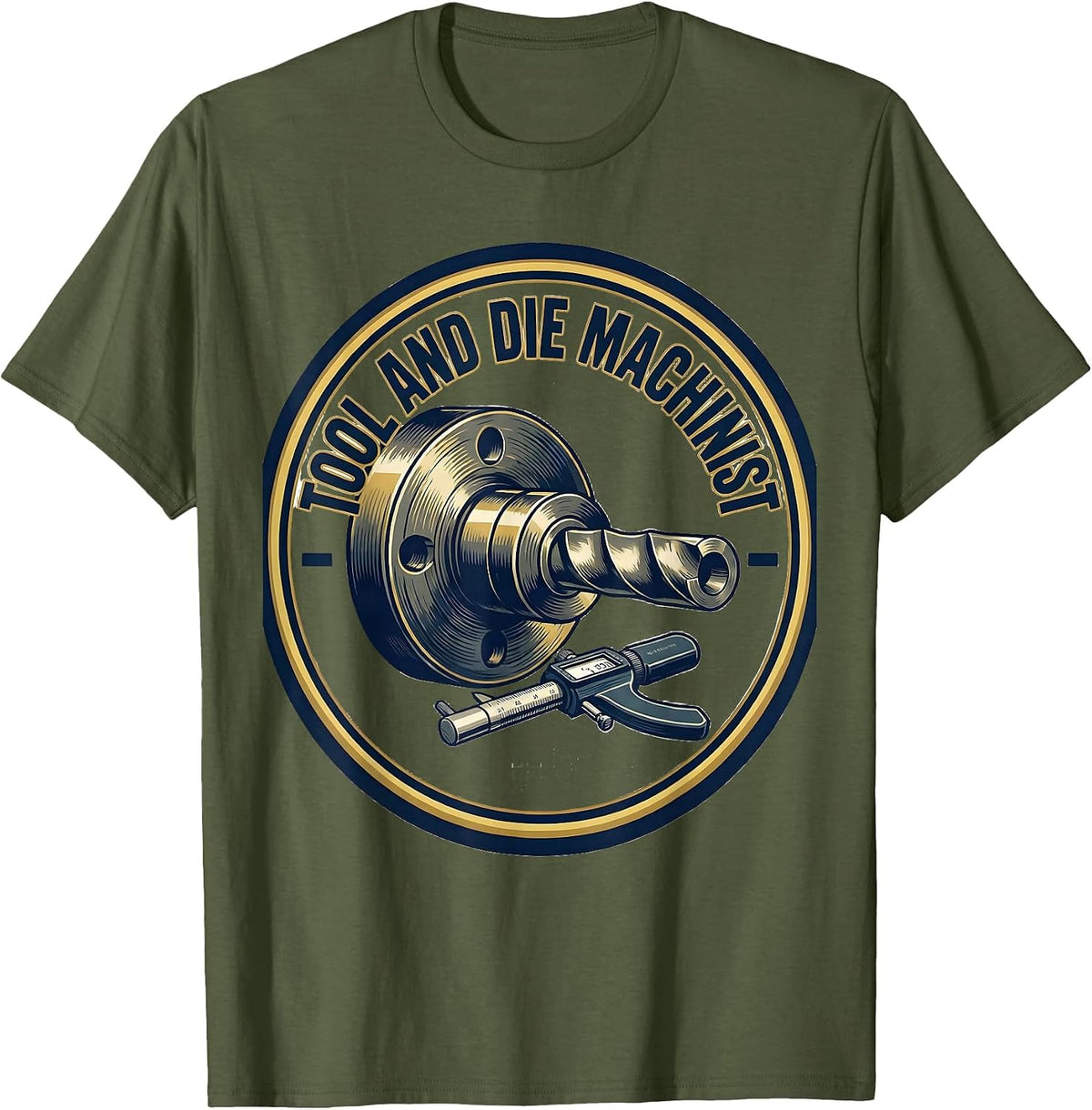 Tool And Die Machinist Sports Metalworking Trade Humor T-Shirt - Olive Green