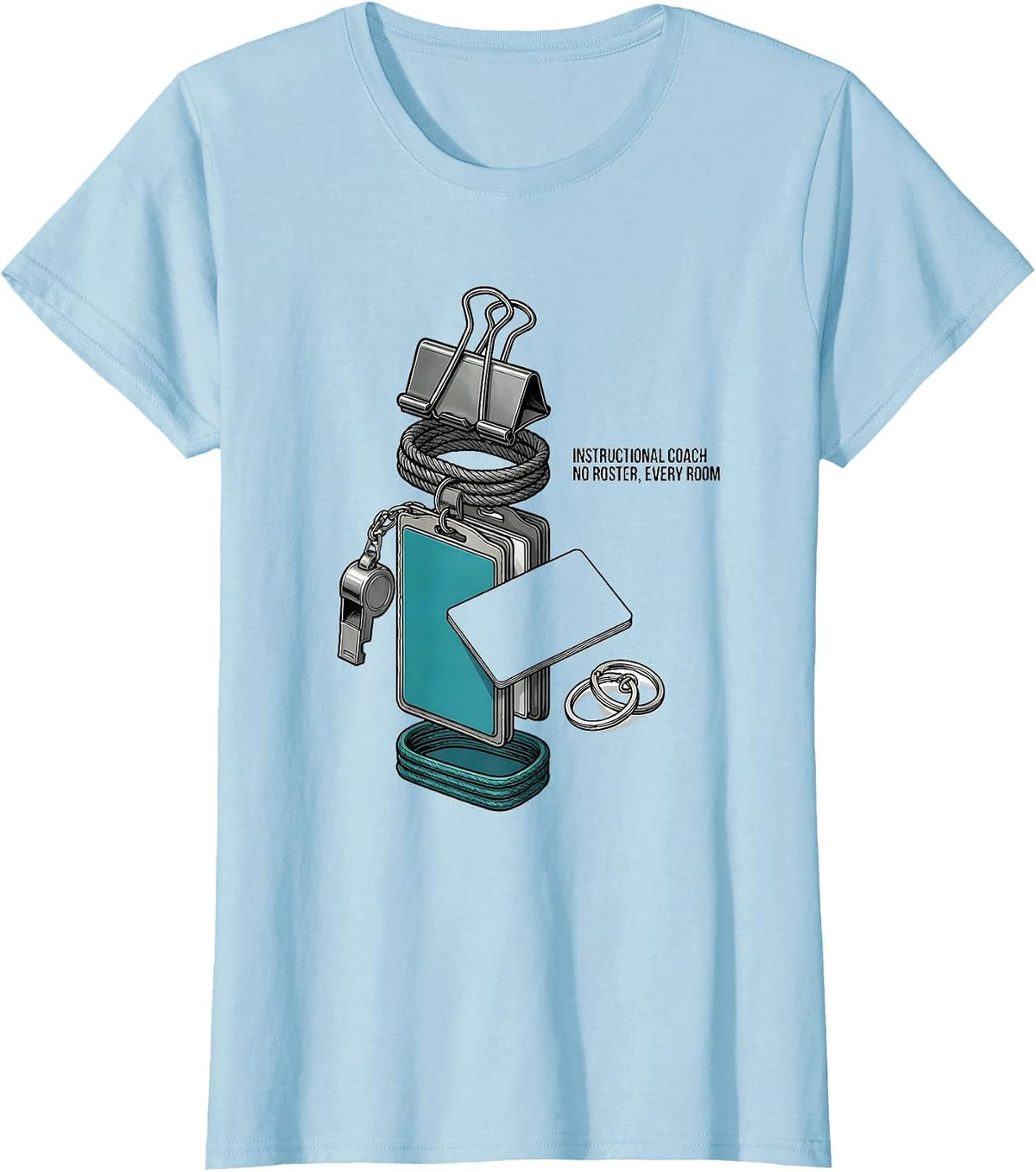Instructional Coach — No Roster, Every Room Teacher T-Shirt - Baby Blue