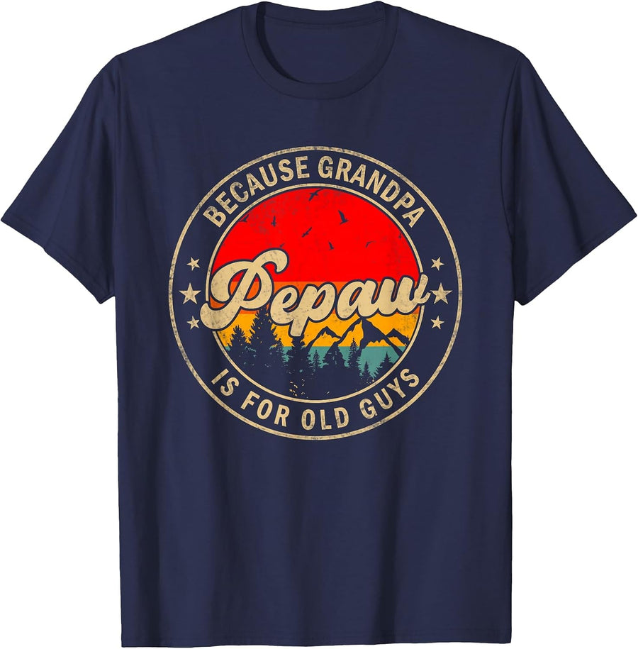 Pepaw Because Grandpa is for Old Guys for Papa Grandpa T-Shirt - Navy Blue