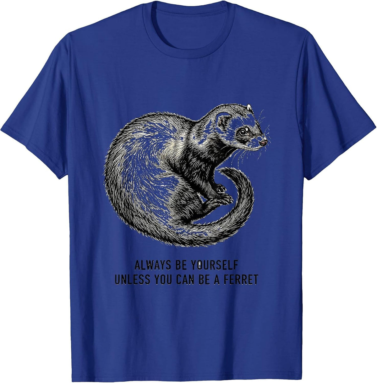 Men's Always Be Yourself Unless You Can Be A Ferret Funny T-Shirt - Royal Blue
