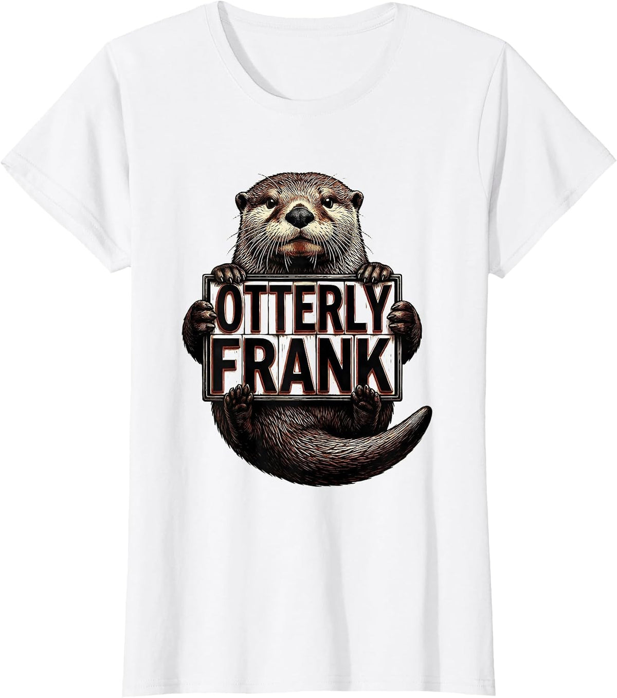 Women's Otterly Frank Funny Otter Lover Humor Animal Fan Gift T-Shirt - White