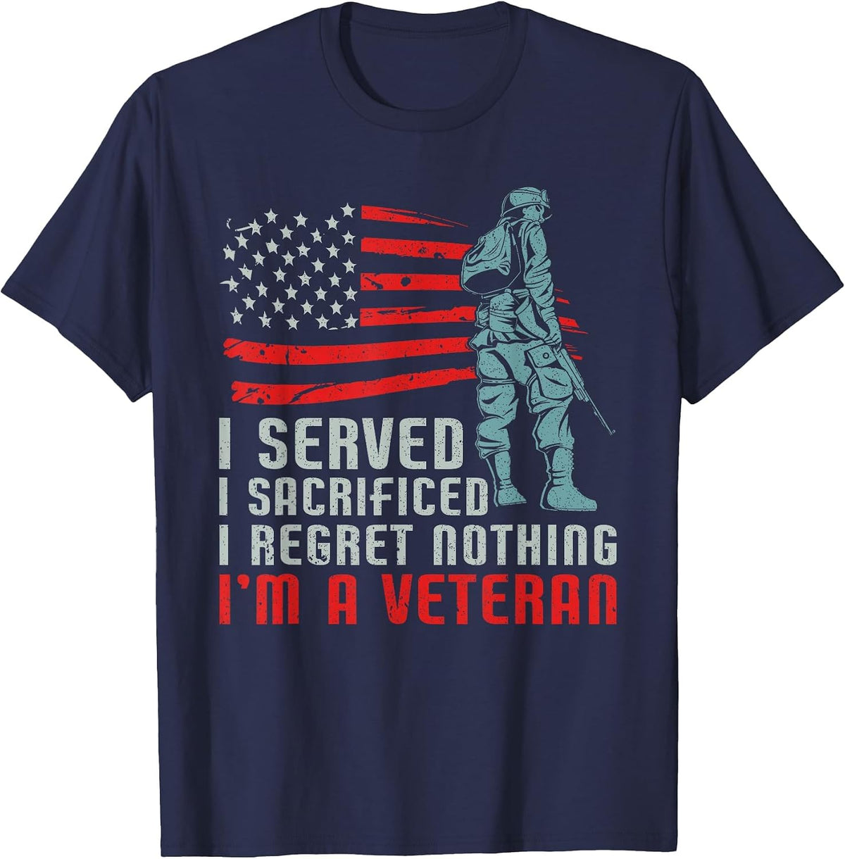 I Served I Sacrificed I Regret Nothing I'm a Veteran T-Shirt - Navy Blue