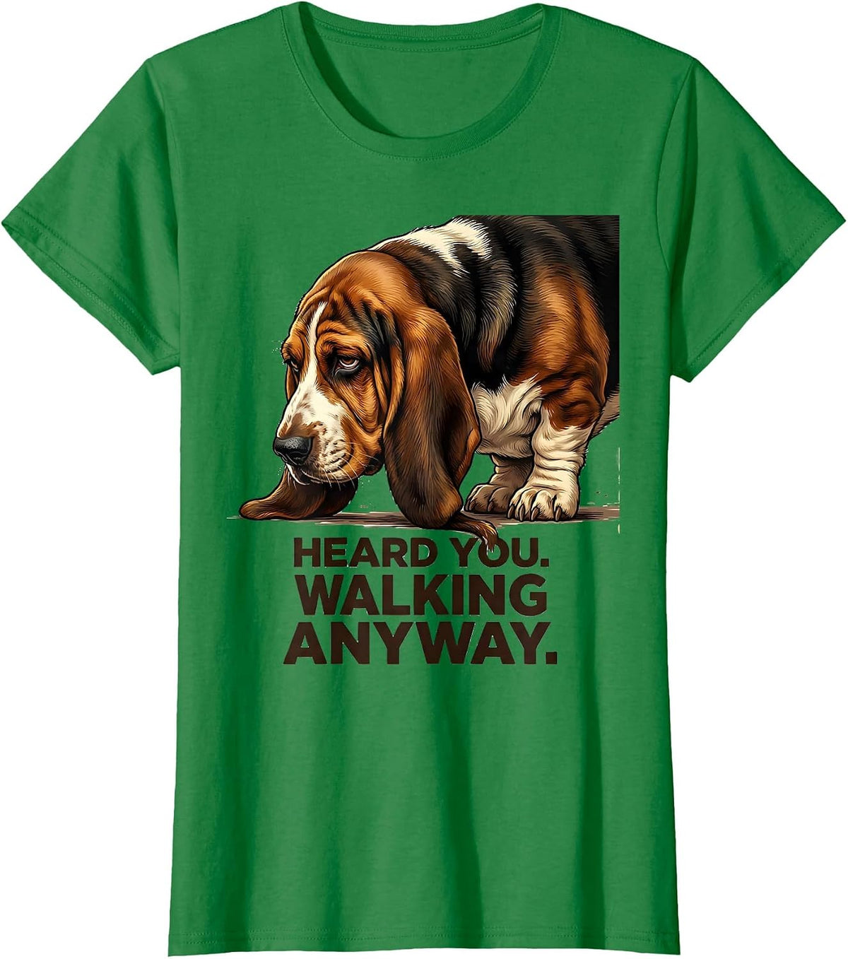 Women's Heard You Walking Anyway Funny Basset Hound Dog Lover Gift T-Shirt - Kelly Green