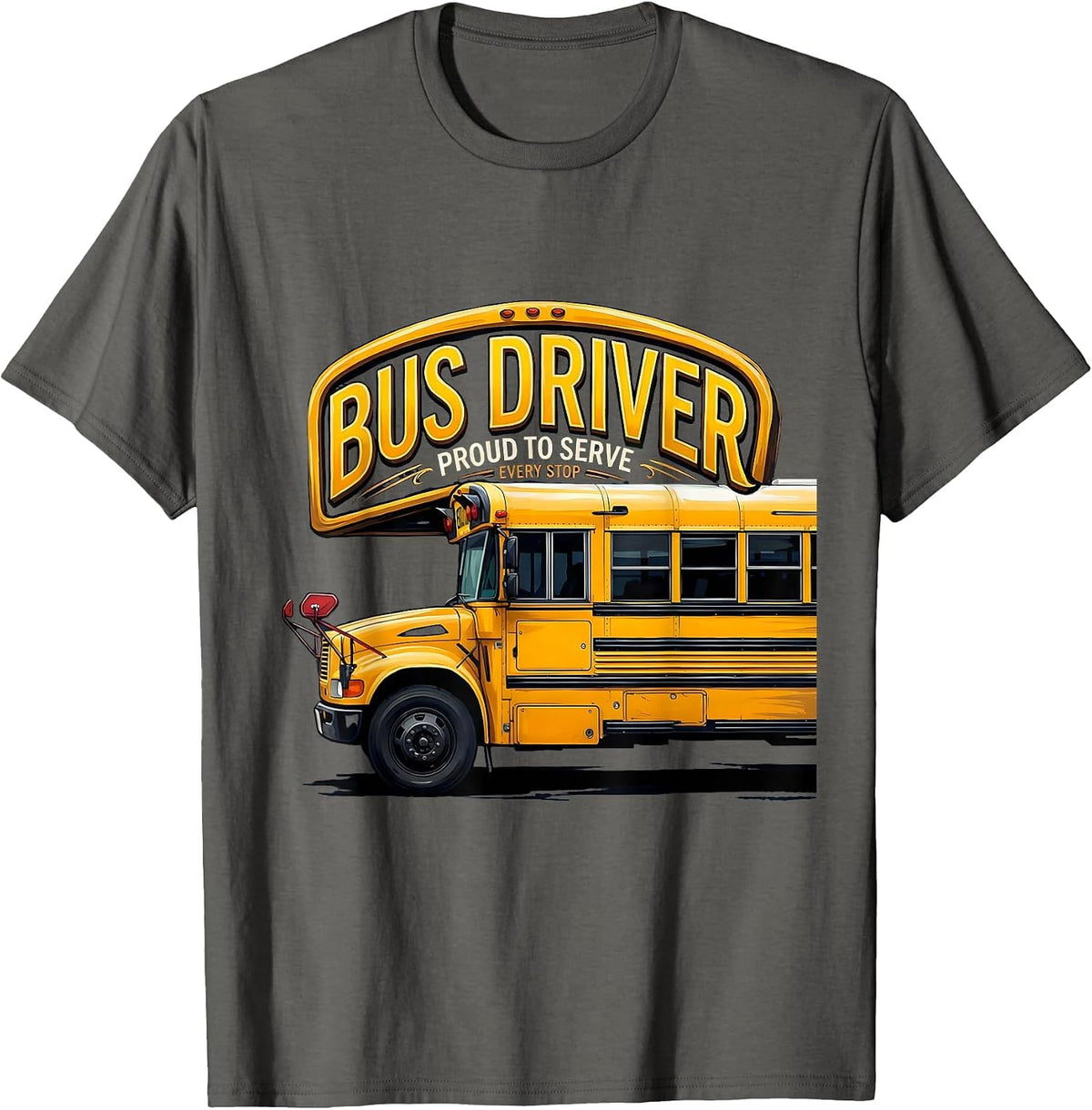 Bus Driver, Proud To Serve Every Stop Funny Transportation T-Shirt - Asphalt Grey