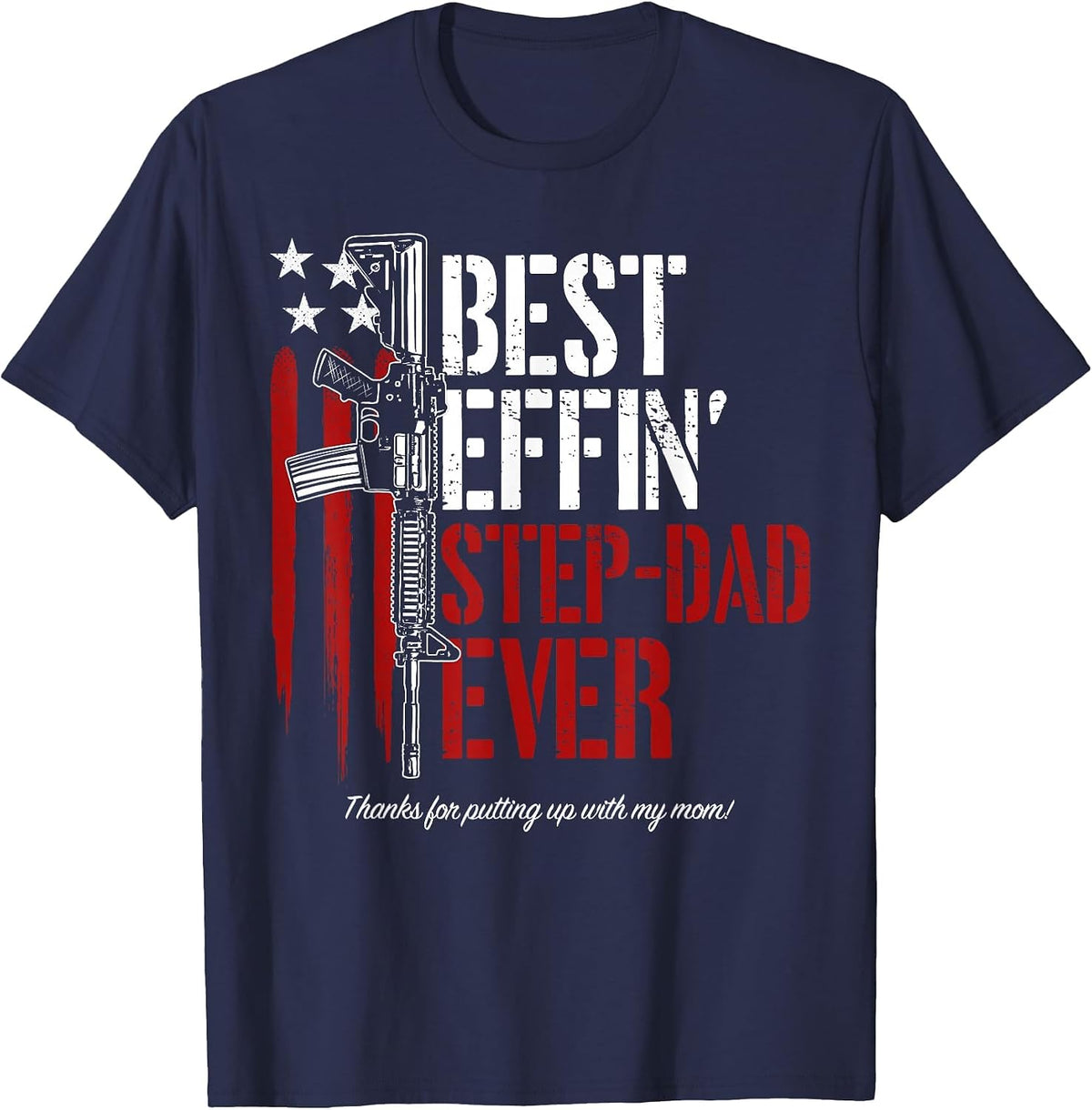 Men's Best Effin’ Step Dad Ever Daddy Gun Rights American Flag T-Shirt - Navy Blue