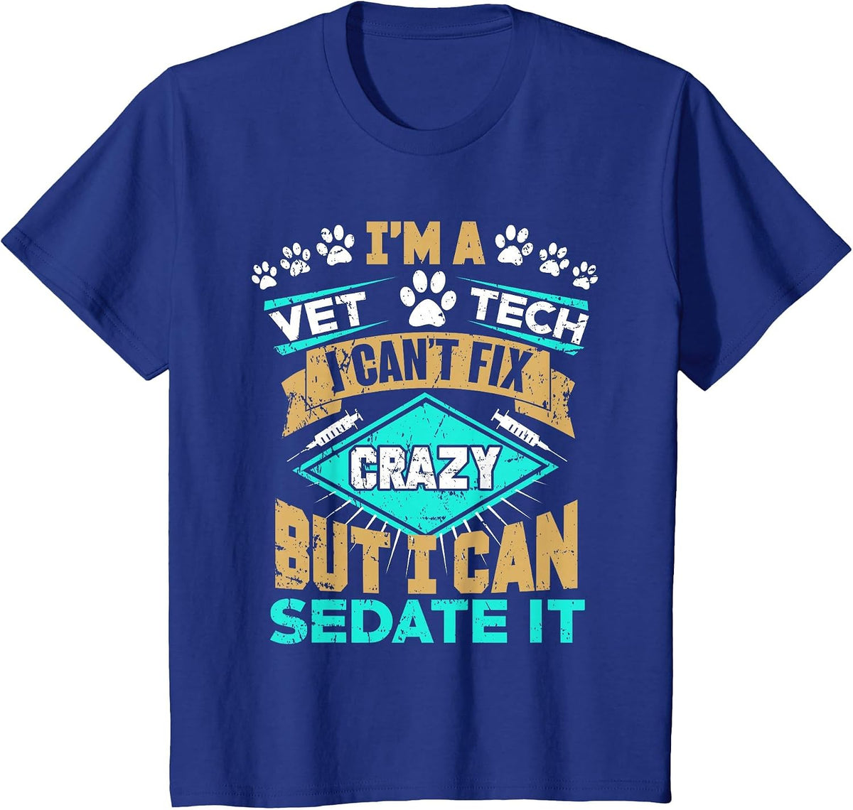 Can't Fix Crazy But I Can Sedate It Funny Vet Tech T-Shirt T-Shirt - Royal Blue