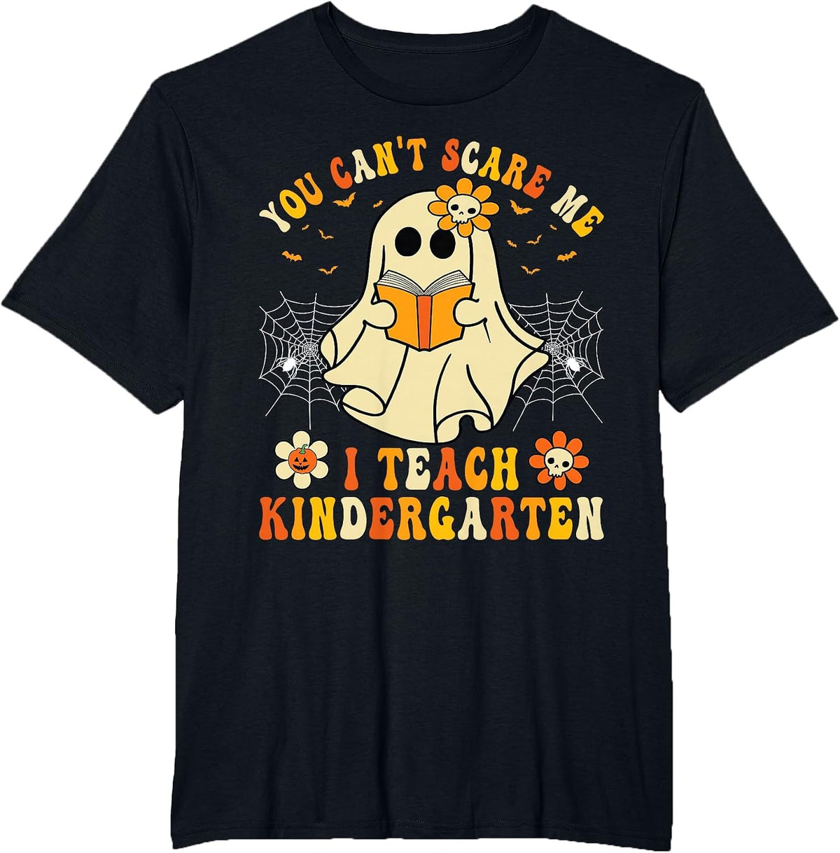 You Can't Scare Me I Teach Kindergarten Halloween Teacher T-Shirt - Black