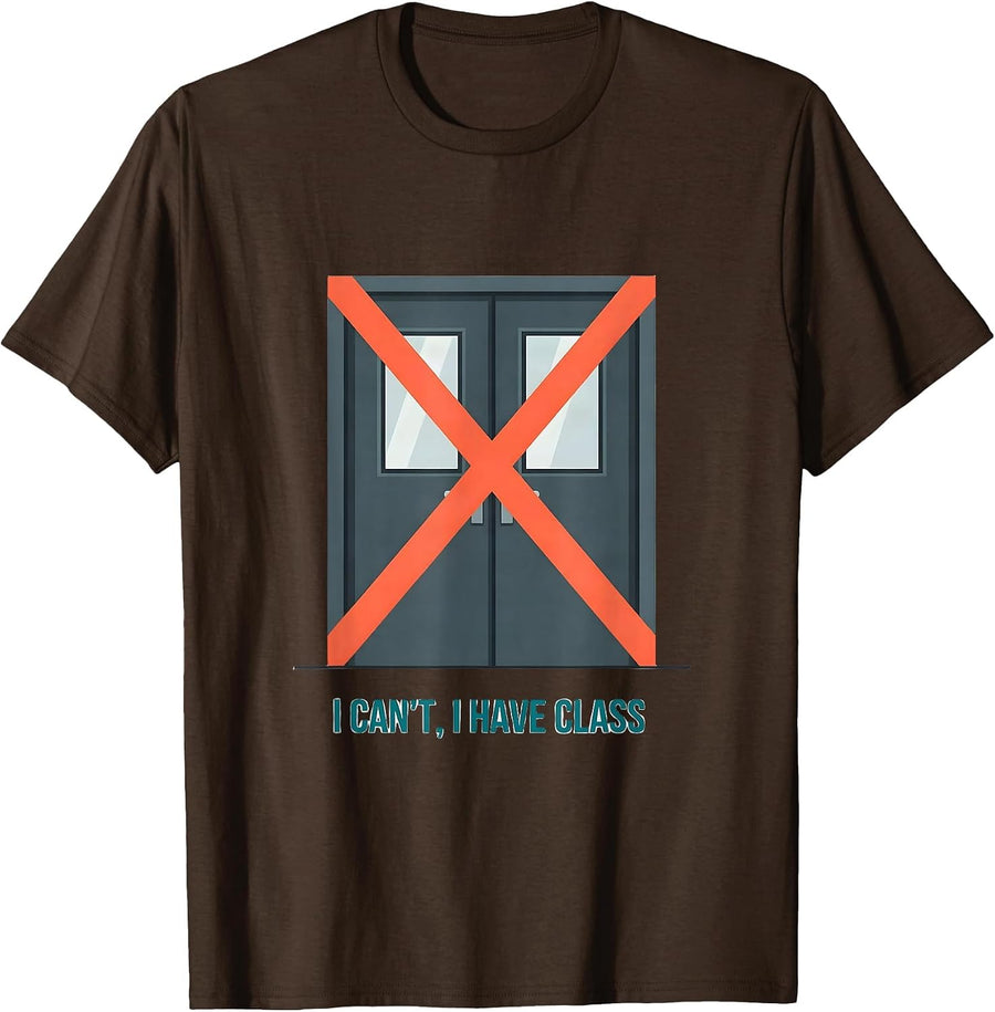 Men's I Can't I Have Class Funny College Student Campus Life Humor T-Shirt - Brown