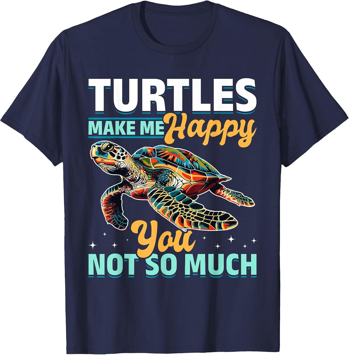 Funny Sea Turtle Animal Turtles Make Me Happy You, not so T-Shirt - Navy Blue