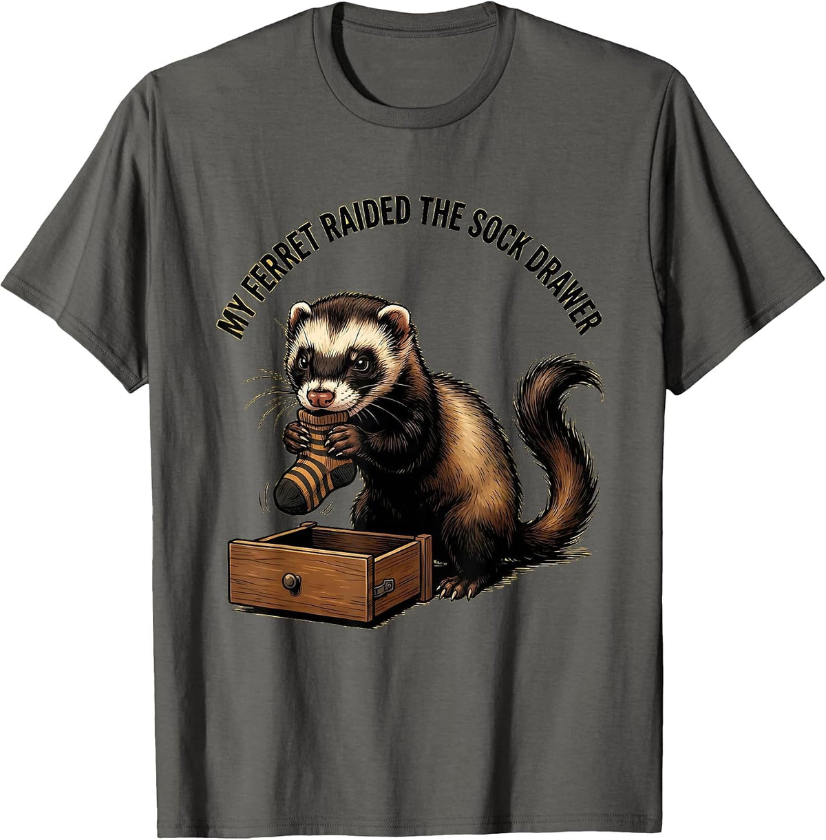 My Ferret Raided The Sock Drawer Funny Ferret Lover Gift T-Shirt - Asphalt Grey