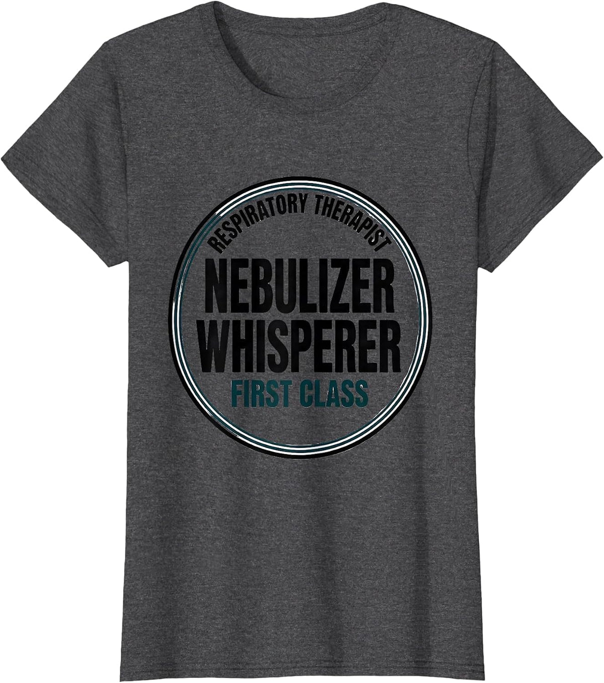 Women's Respiratory Therapist. Nebulizer Whisperer, First Class T-Shirt - Dark Heather Grey