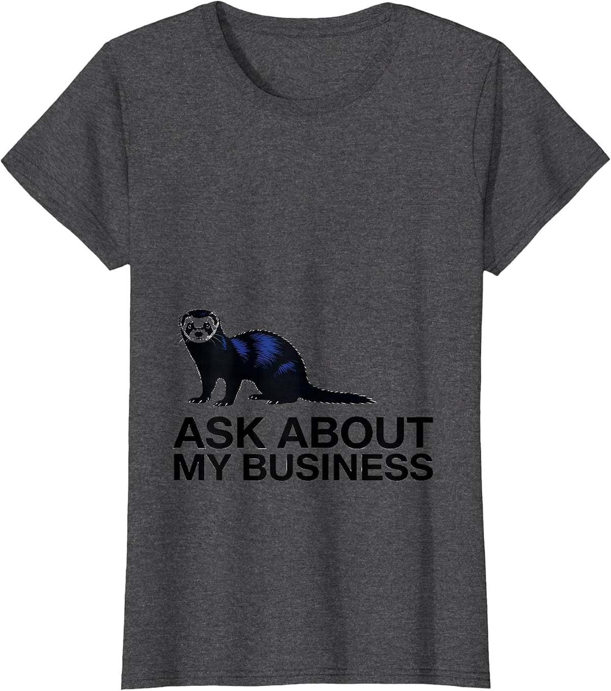 Women's Ask About My Business Funny Ferret Lover Ferret Owner Humor T-Shirt - Dark Heather Grey