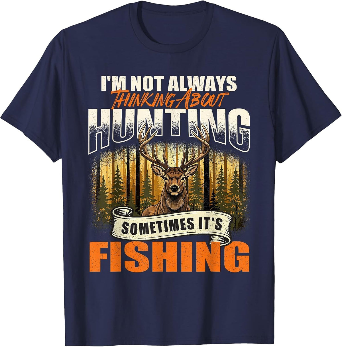 I'm Not Always Thinking About Hunting Sometimes It's Fishing T-Shirt - Navy Blue