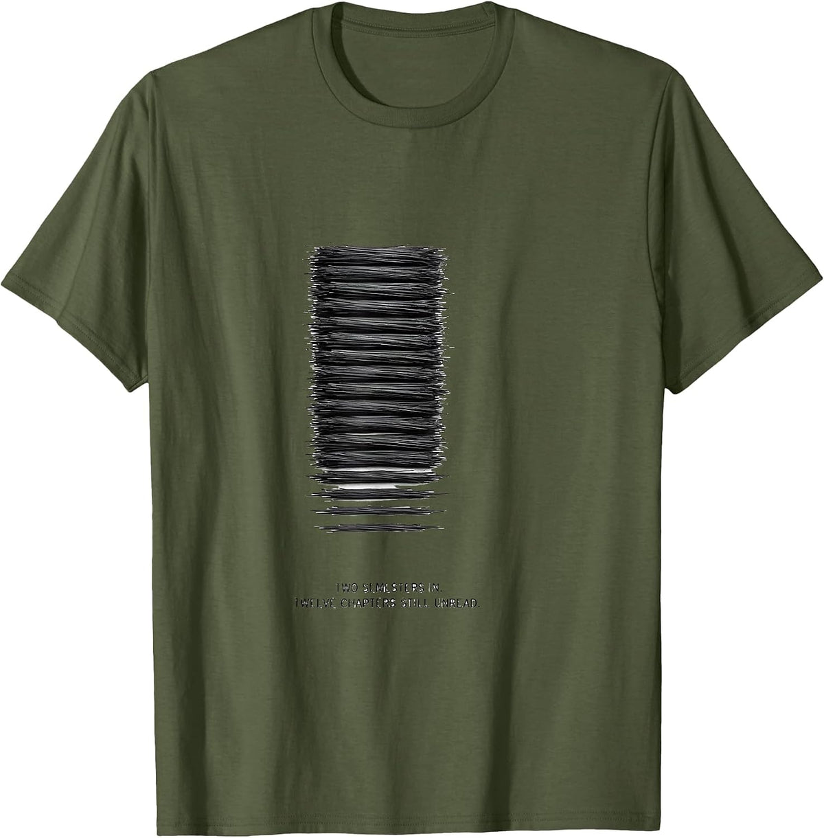 Two Semesters In. Twelve Chapters Still Unread Funny College T-Shirt - Olive Green