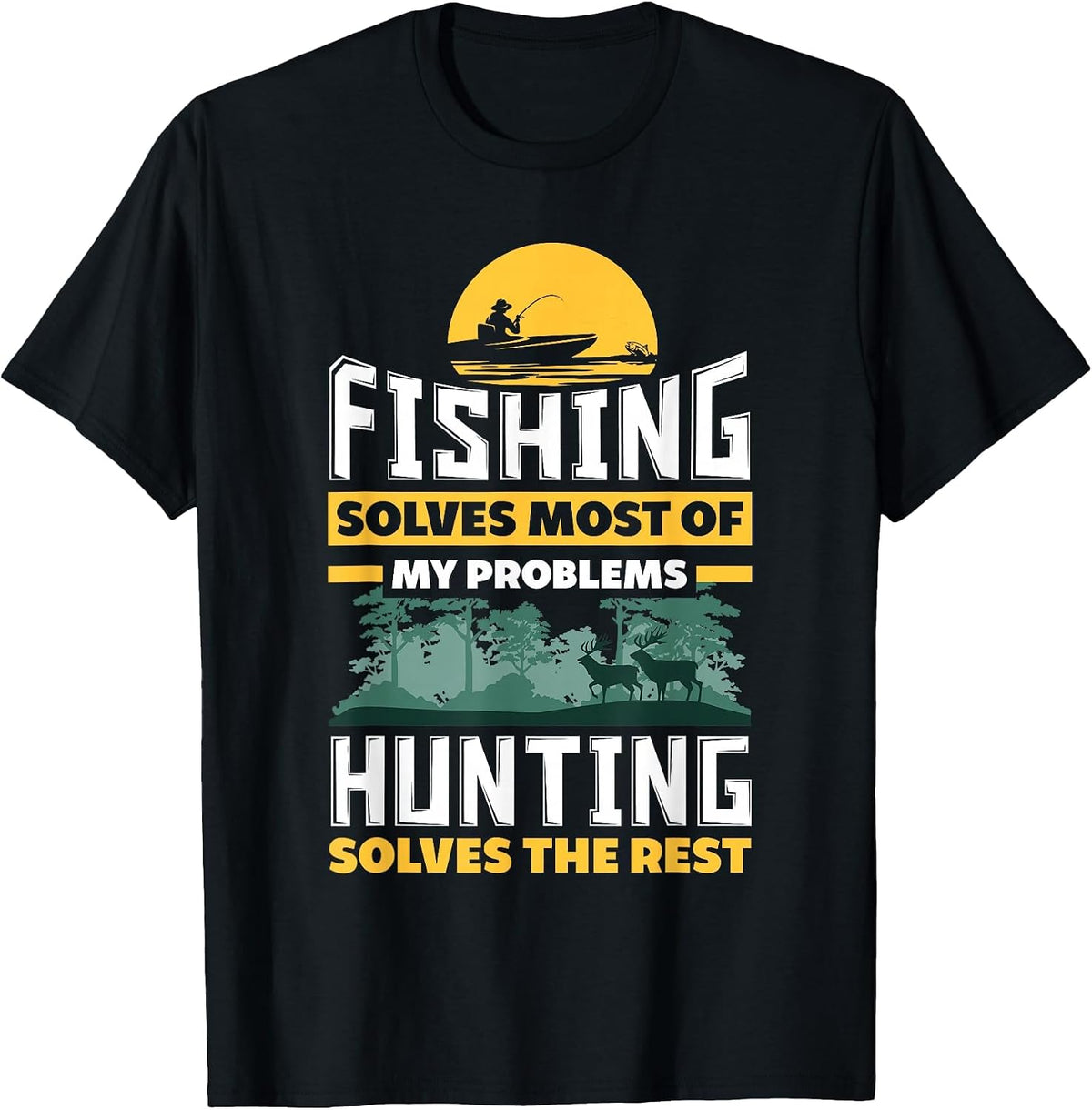 Fishing Solves Most of My Problems Hunting Solves The Rest T-Shirt - Black