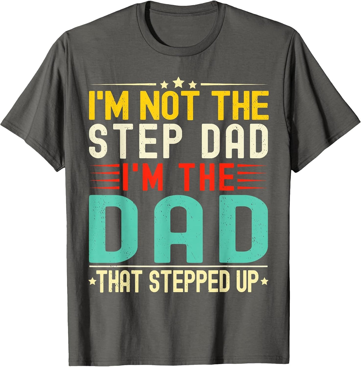 I'm Not The Step Dad I'm The Dad that Stepped Funny Father T-Shirt - Asphalt Grey
