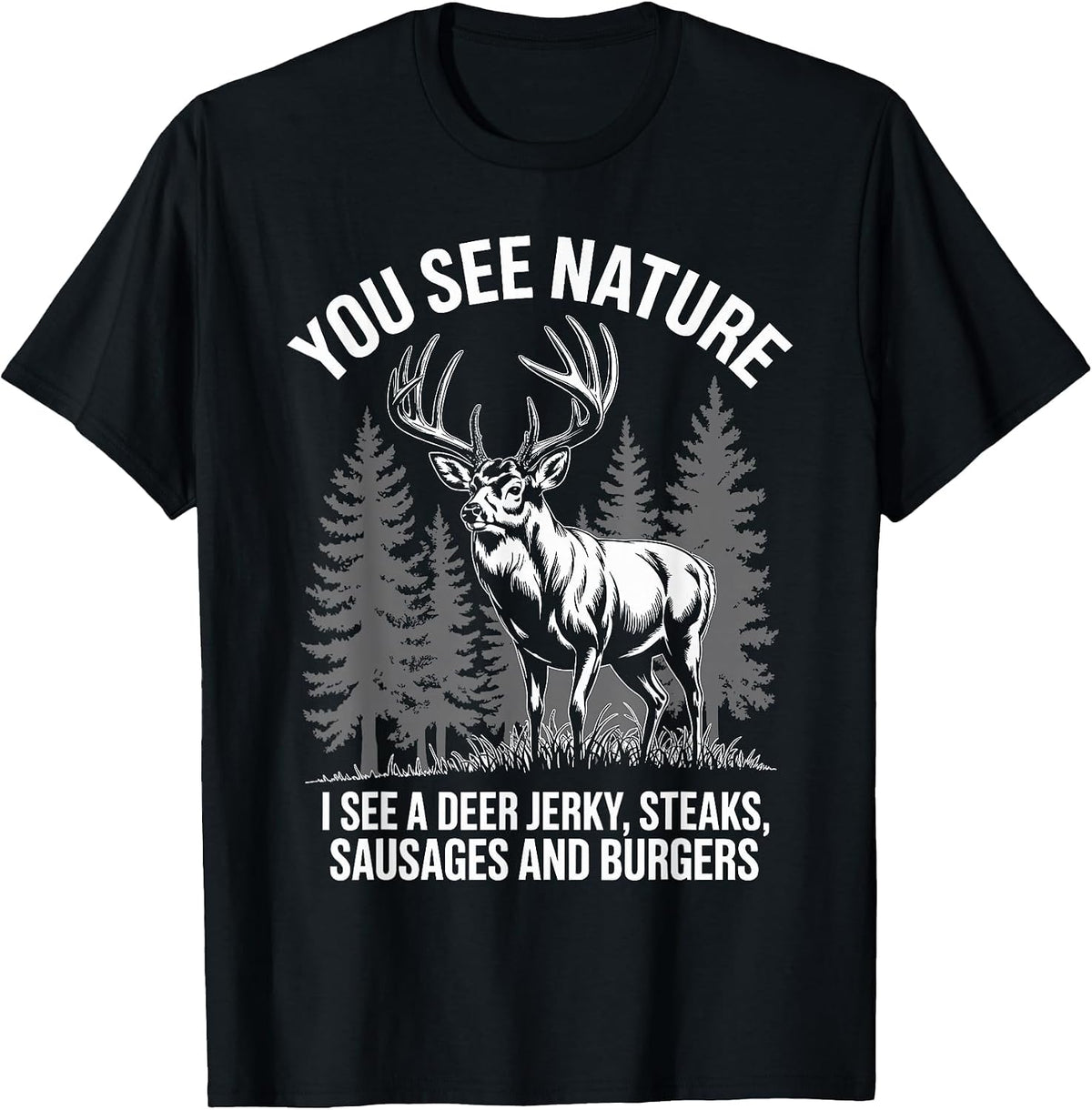 You See Nature, I See Deer Jerky Hunting T-Shirt - Black