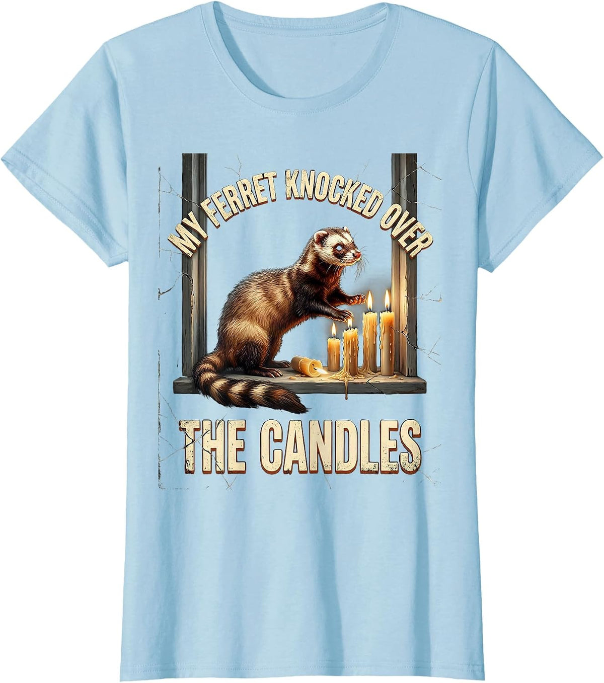 Women's My Ferret Knocked Over The Candles Funny Ferret Lover Gift T-Shirt - Baby Blue