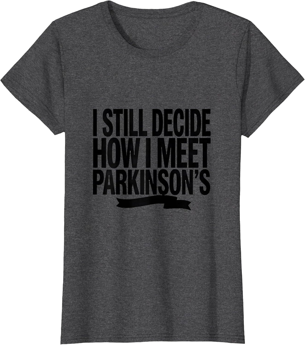Women's I Still Decide How I Meet Parkinson's Awareness Support T-Shirt - Dark Heather Grey