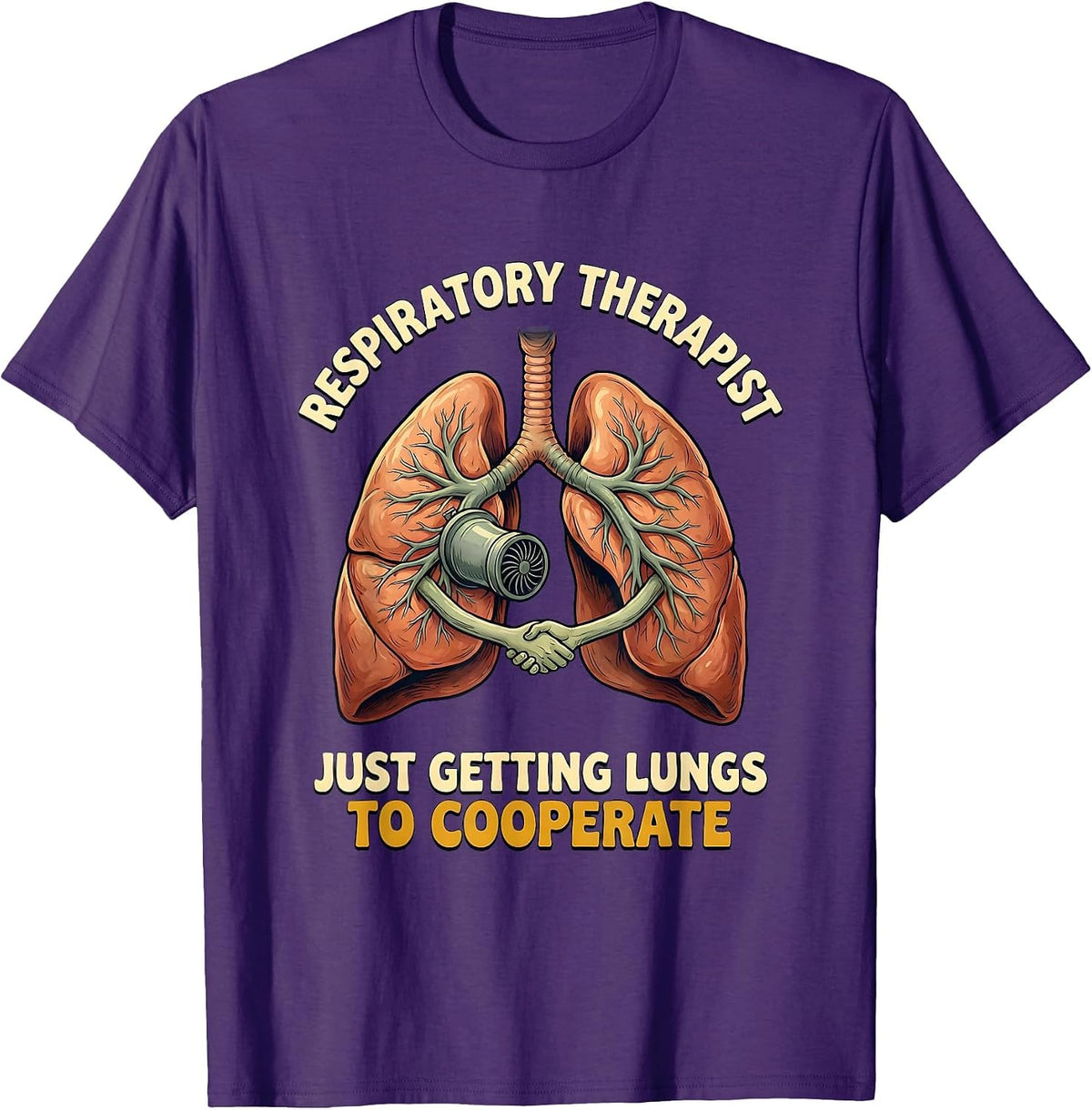 Respiratory Therapist. Just Getting Lungs to Cooperate T-Shirt - Purple