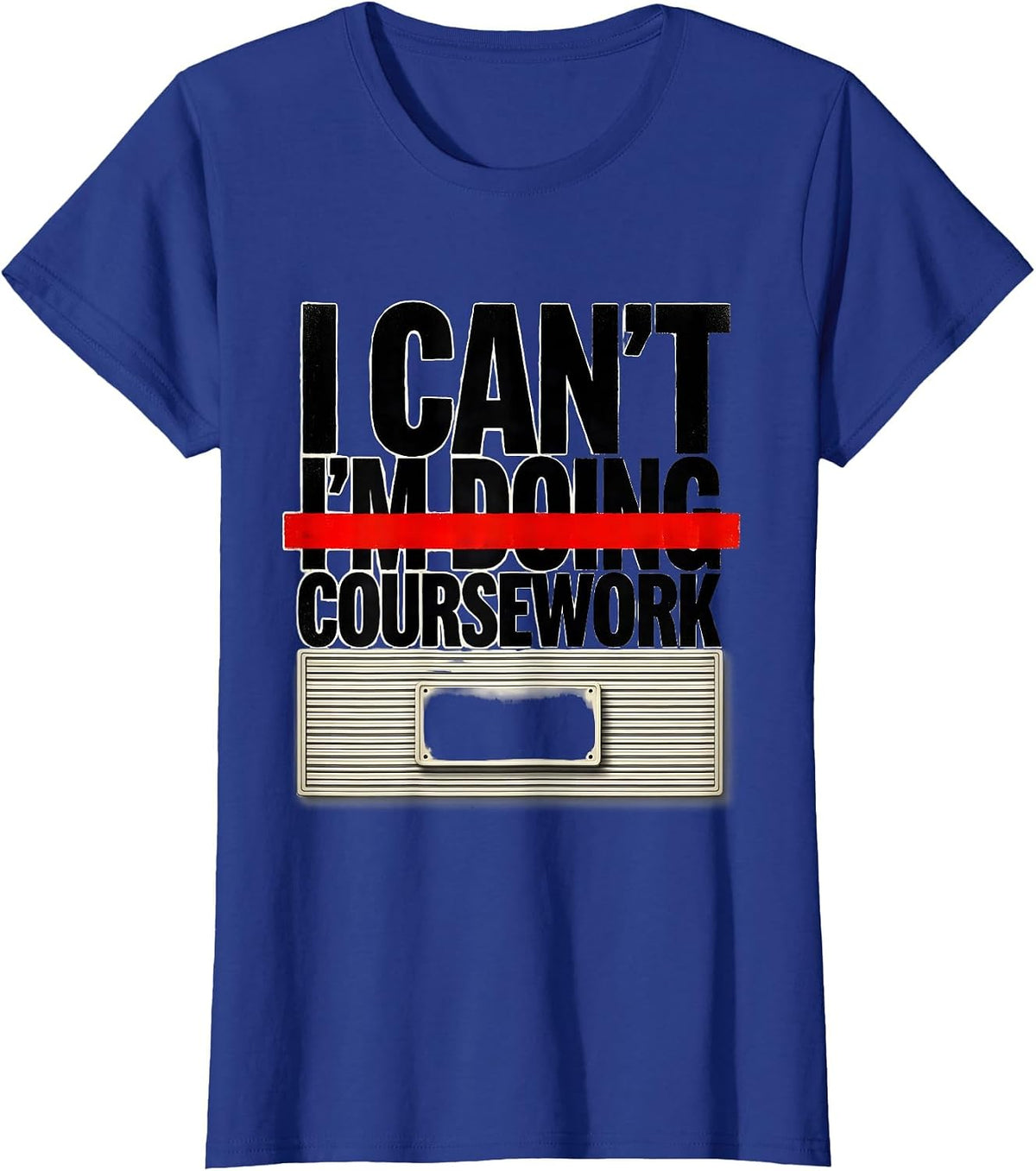 Women's I Can't, I'm Doing Coursework Funny College Student Gift T-Shirt - Royal Blue