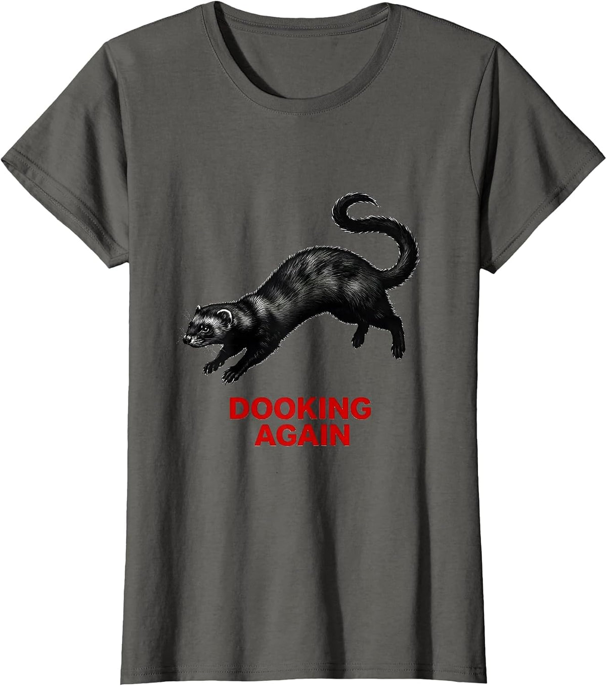 Women's Dooking Again Funny Ferret Owner Gift Ferret Lover Humor T-Shirt - Asphalt Grey