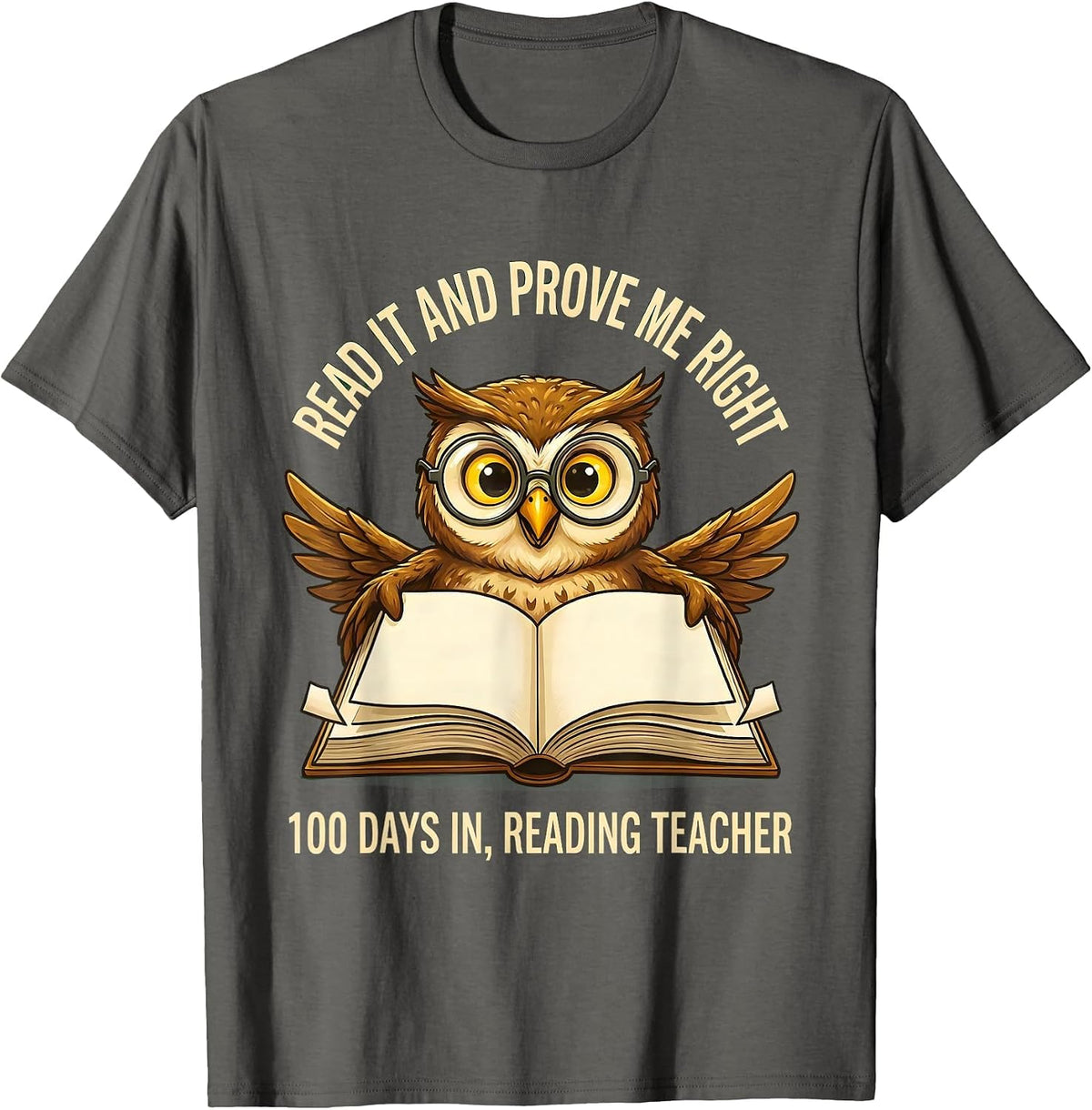Men's Read It And Prove Me Right — 100 Days In, Reading Teacher T-Shirt - Asphalt Grey