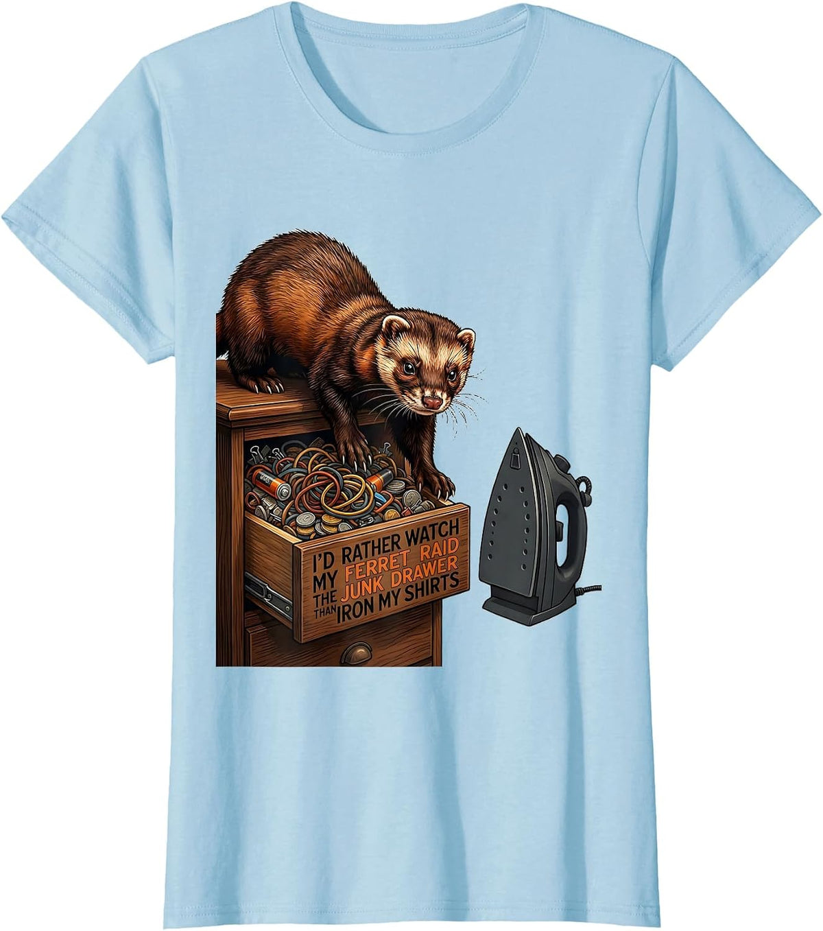 I'd Rather Watch My Ferret Raid The Junk Drawer Than Iron T-Shirt - Baby Blue
