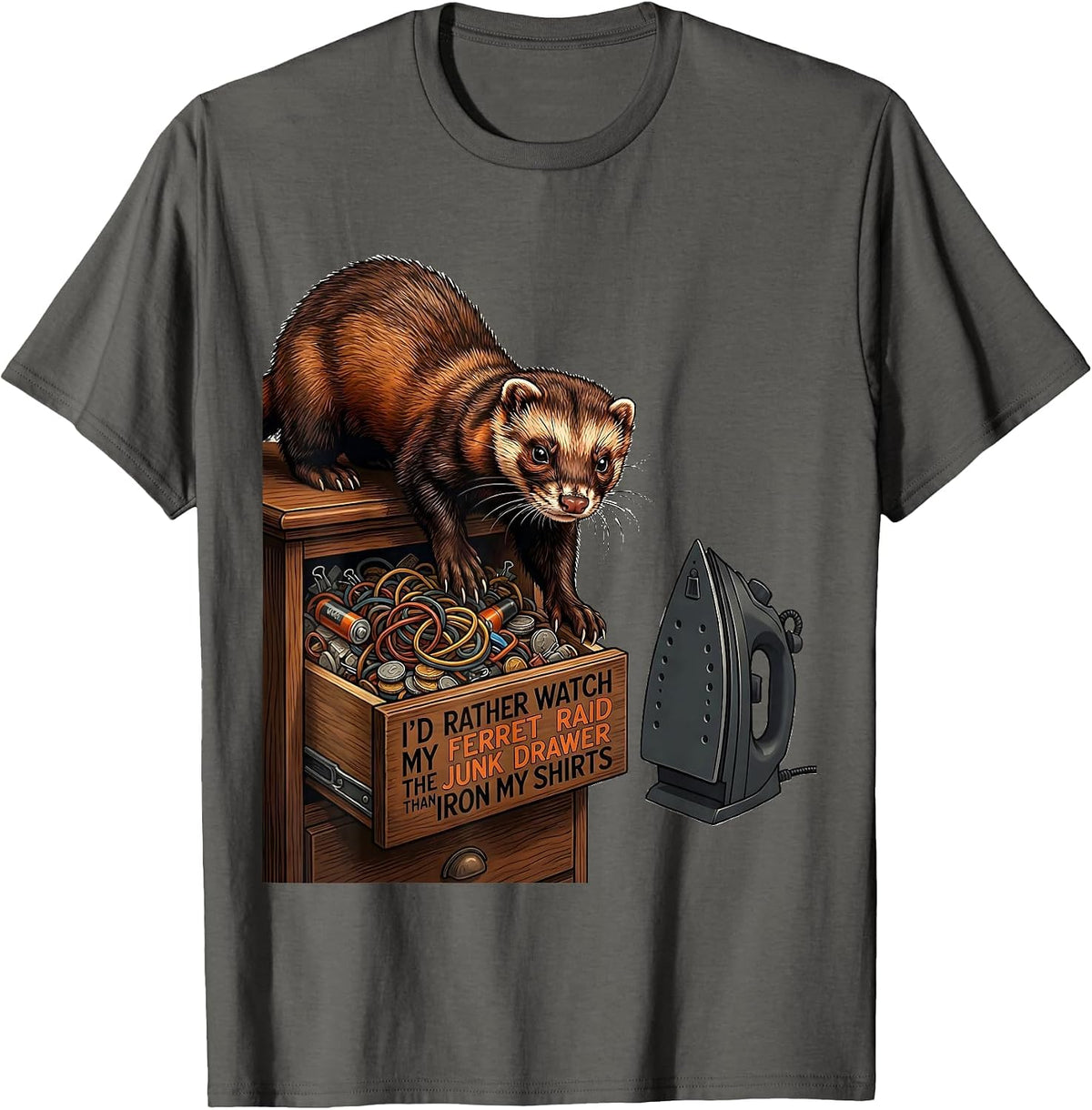 I'd Rather Watch My Ferret Raid The Junk Drawer Than Iron T-Shirt - Asphalt Grey